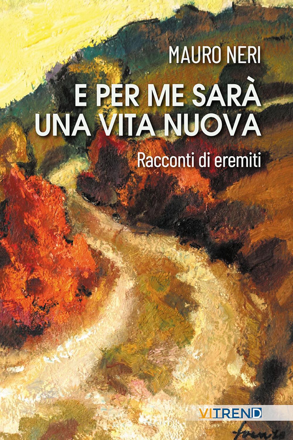 Vorderes Coverbild E per me sarà una vita nuova. Racconti di eremiti