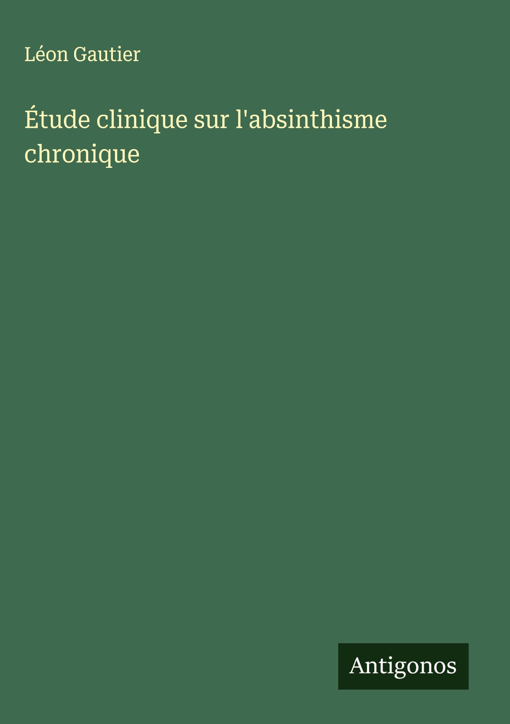 Vorderes Coverbild Étude clinique sur l'absinthisme chronique