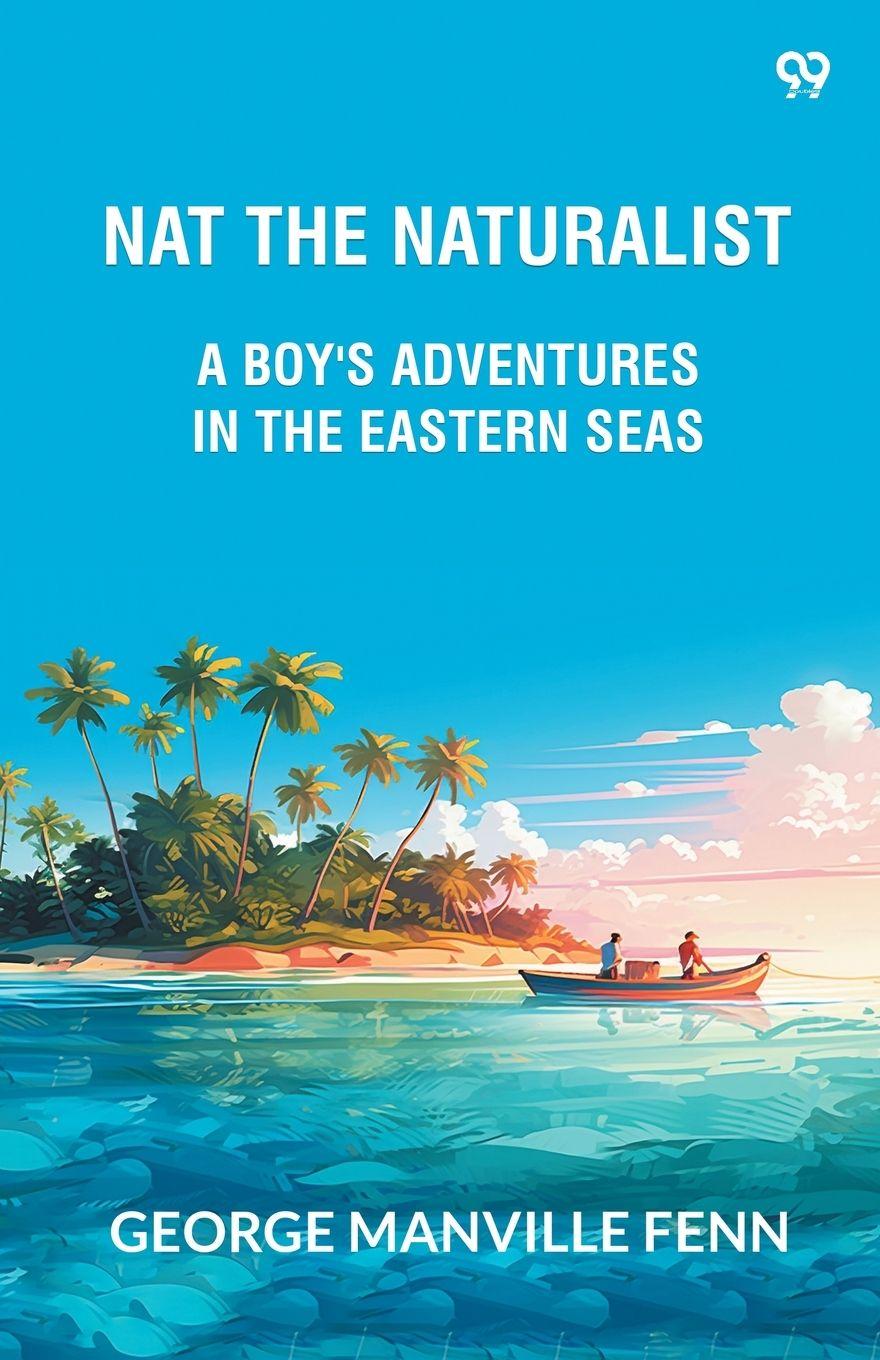 Vorderes Coverbild Nat The Naturalist A Boy's Adventures In The Eastern Seas
