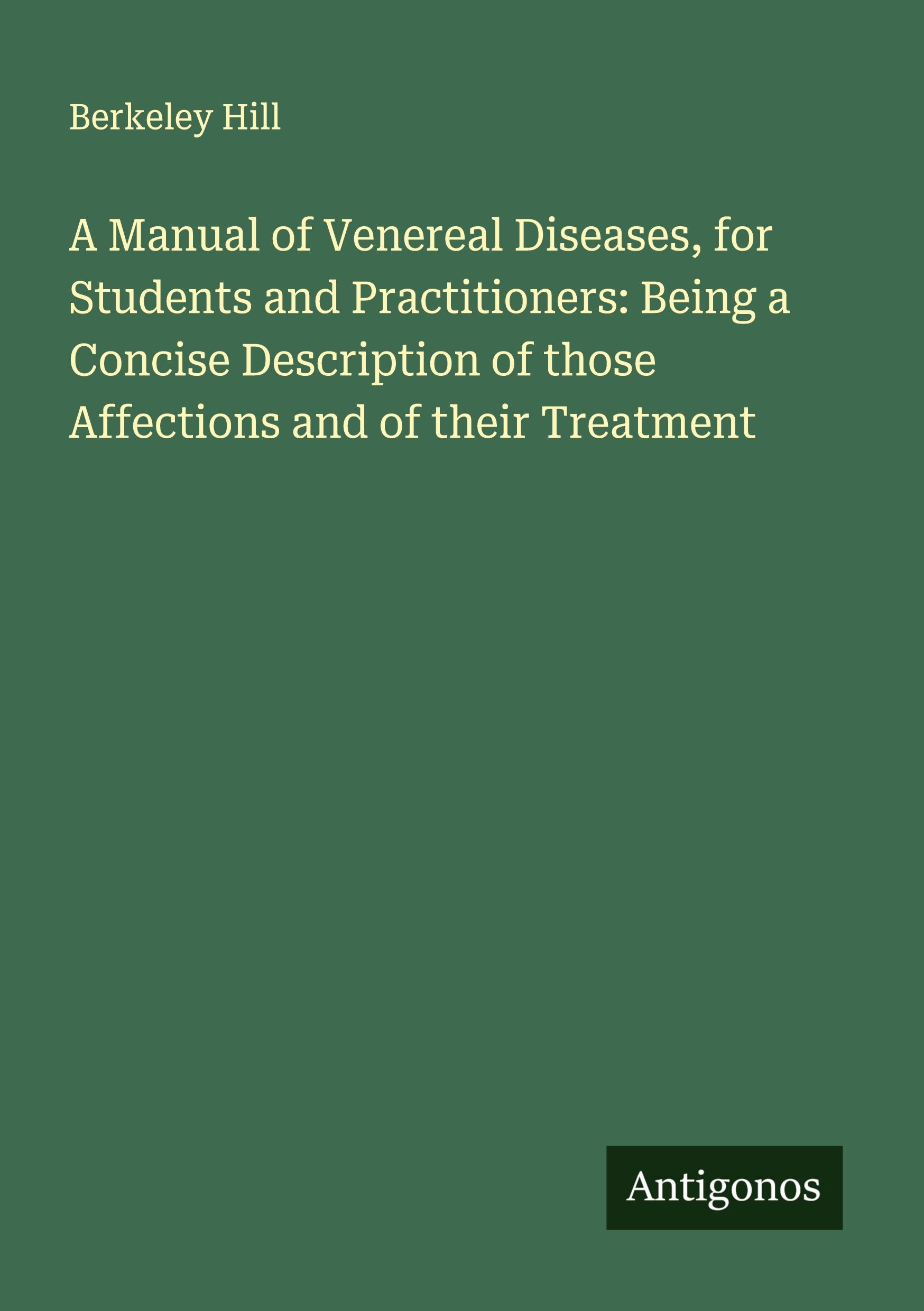 Vorderes Coverbild A Manual of Venereal Diseases, for Students and Practitioners: Being a Concise Description of those Affections and of their Treatment