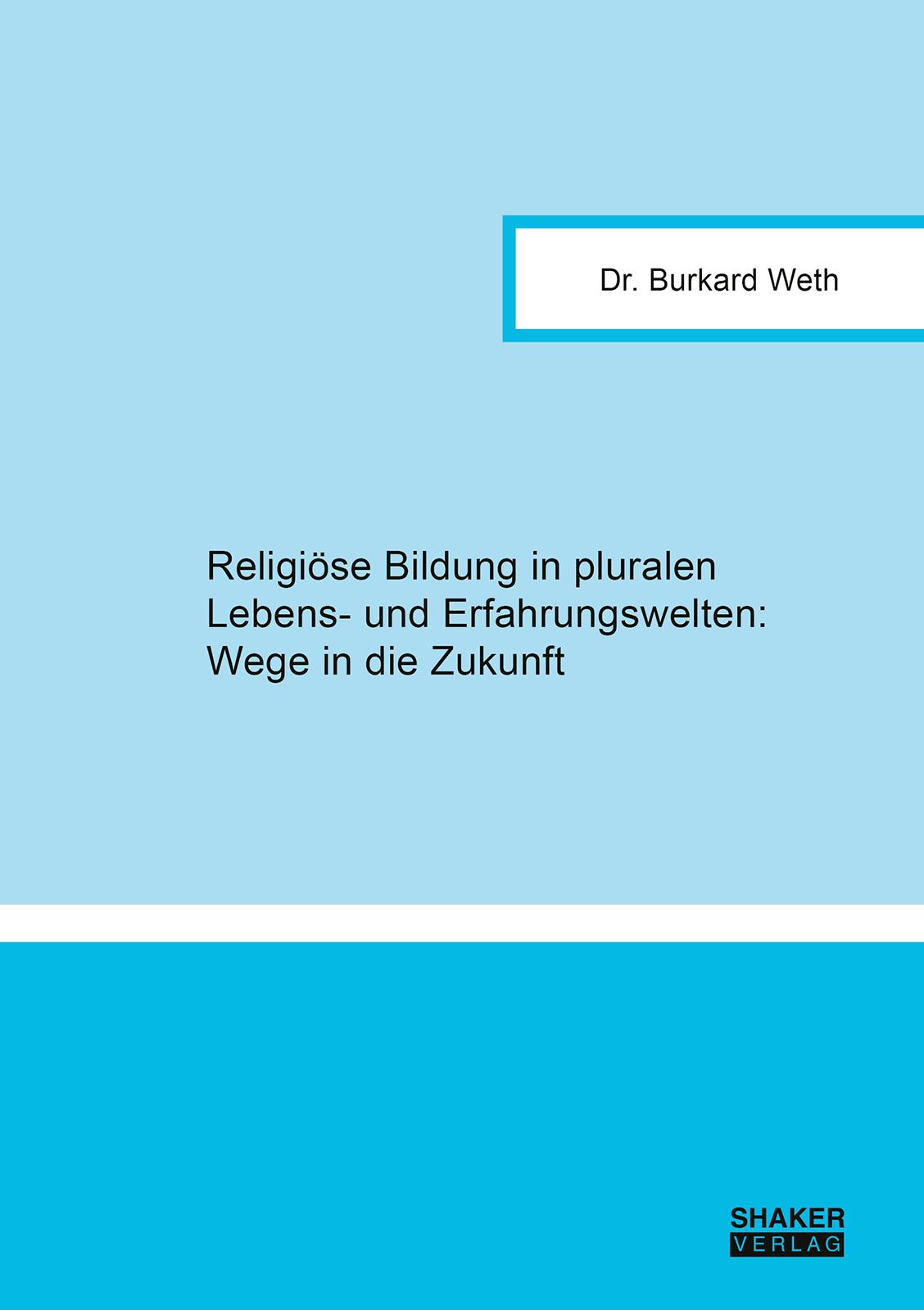 Vorderes Coverbild Religiöse Bildung in pluralen Lebens- und Erfahrungswelten: Wege in die Zukunft