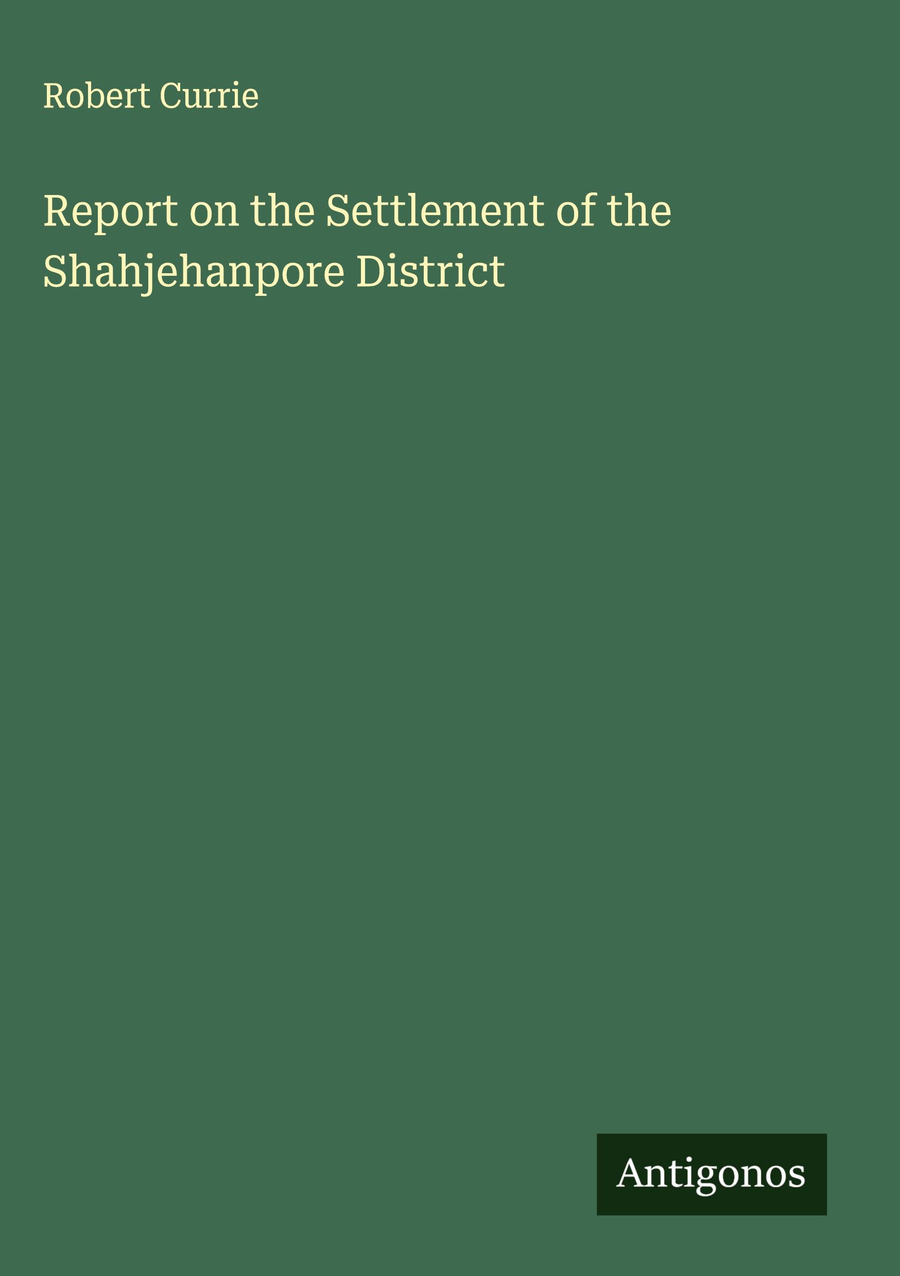 Vorderes Coverbild Report on the Settlement of the Shahjehanpore District