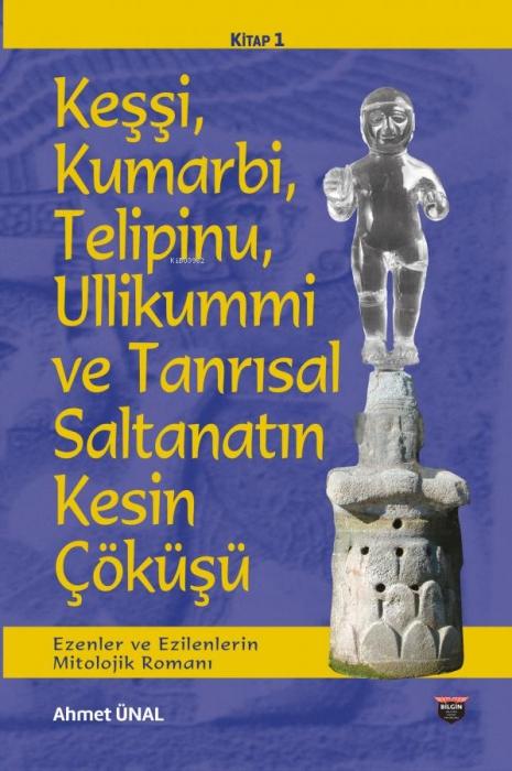 Vorderes Coverbild Kessi, Kumarbi, Telipinu, Ullikummi ve Tanrisal Saltanatin Kesin Cöküsü