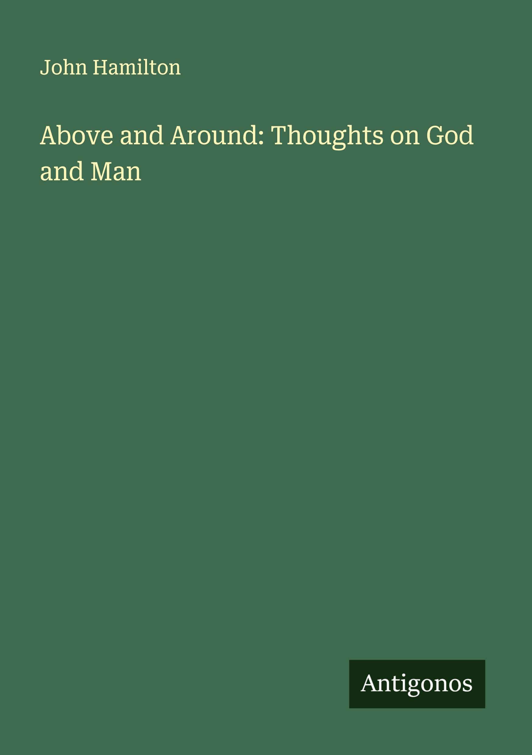 Vorderes Coverbild Above and Around: Thoughts on God and Man