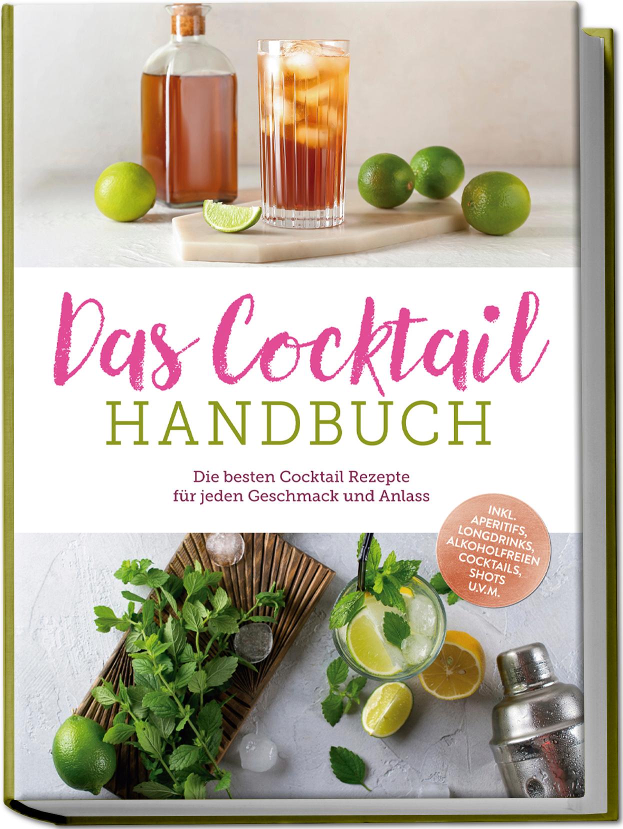 Vorderes Coverbild Das Cocktail Handbuch: Die besten Cocktail Rezepte für jeden Geschmack und Anlass - inkl. Aperitifs, Longdrinks, alkoholfreien Cocktails, Shots u.v.m.