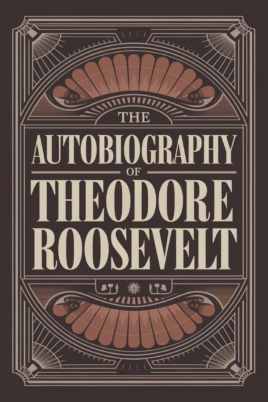 Vorderes Coverbild The Autobiography of Theodore Roosevelt