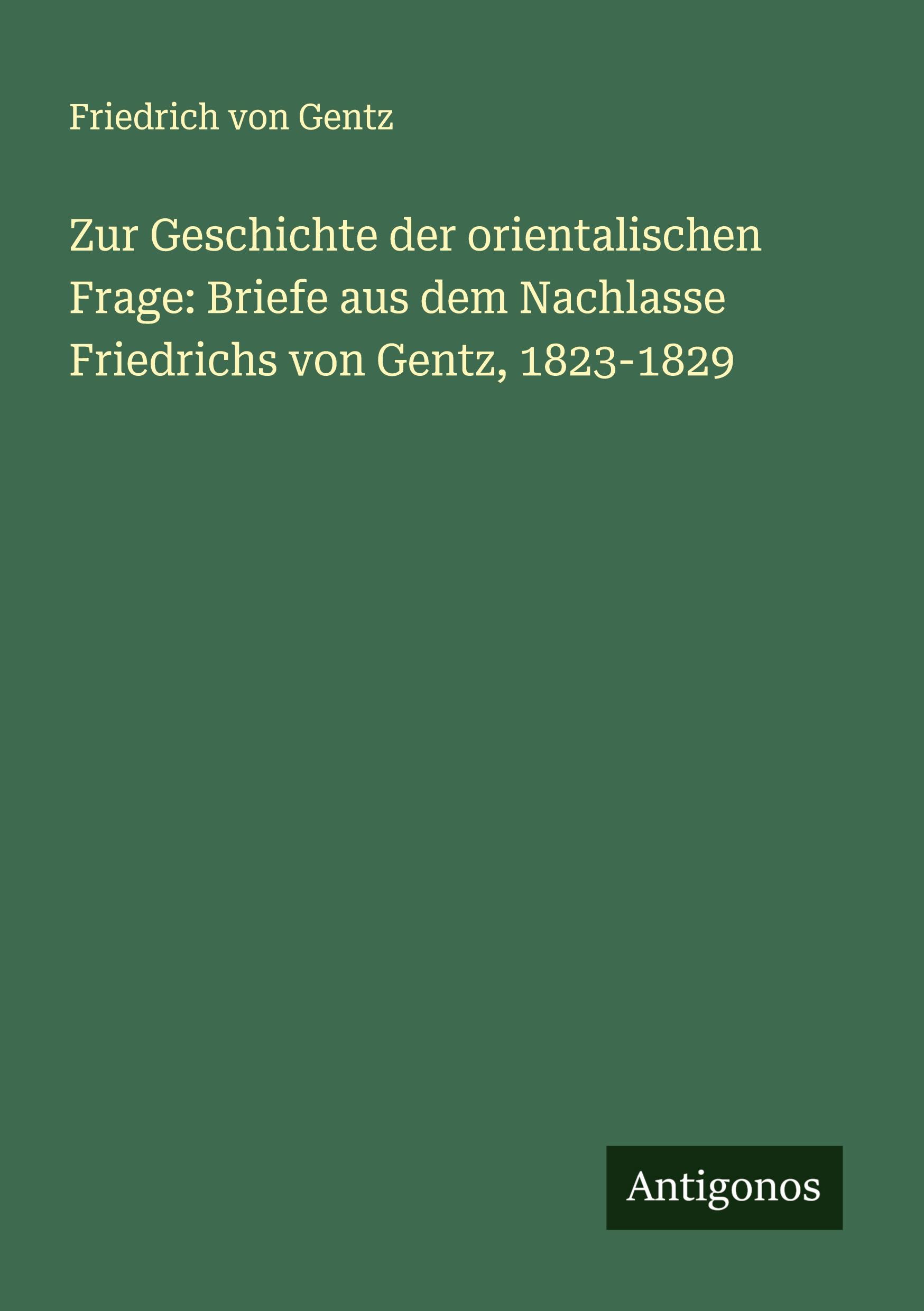 Vorderes Coverbild Zur Geschichte der orientalischen Frage: Briefe aus dem Nachlasse Friedrichs von Gentz, 1823-1829