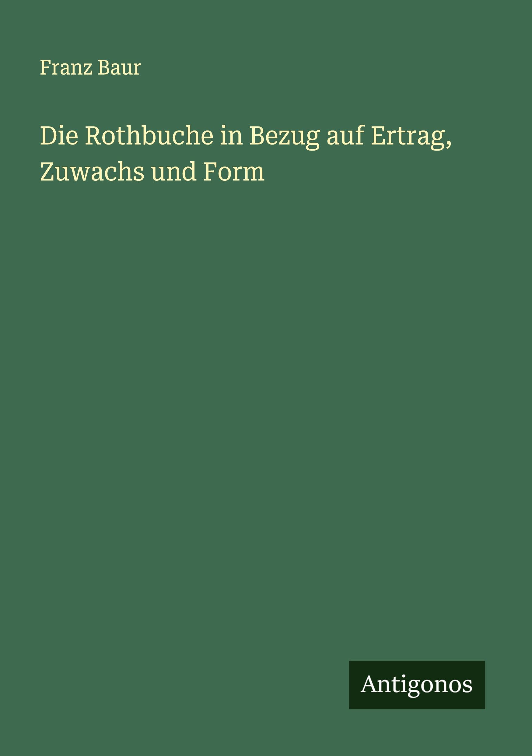 Vorderes Coverbild Die Rothbuche in Bezug auf Ertrag, Zuwachs und Form