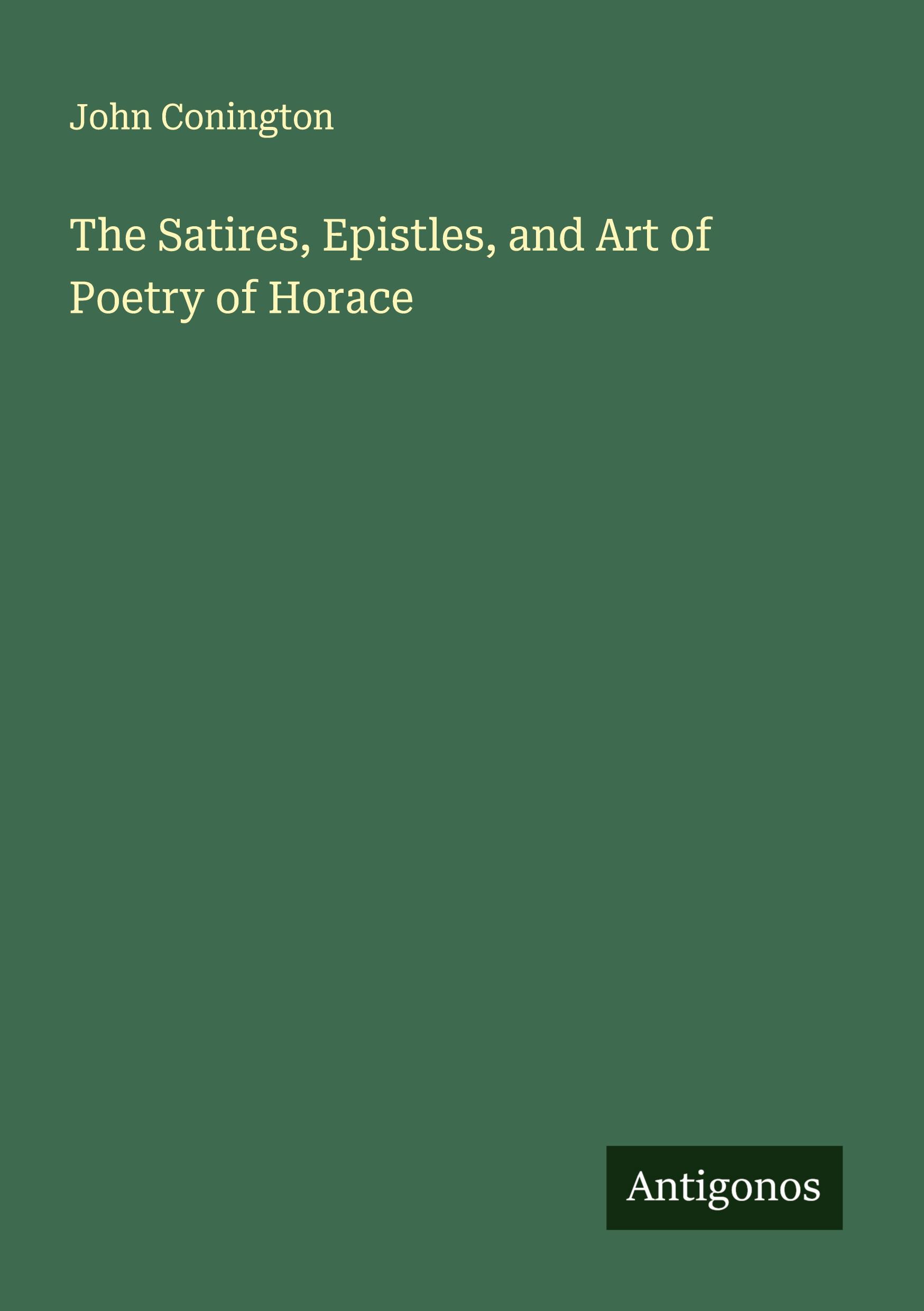 Vorderes Coverbild The Satires, Epistles, and Art of Poetry of Horace
