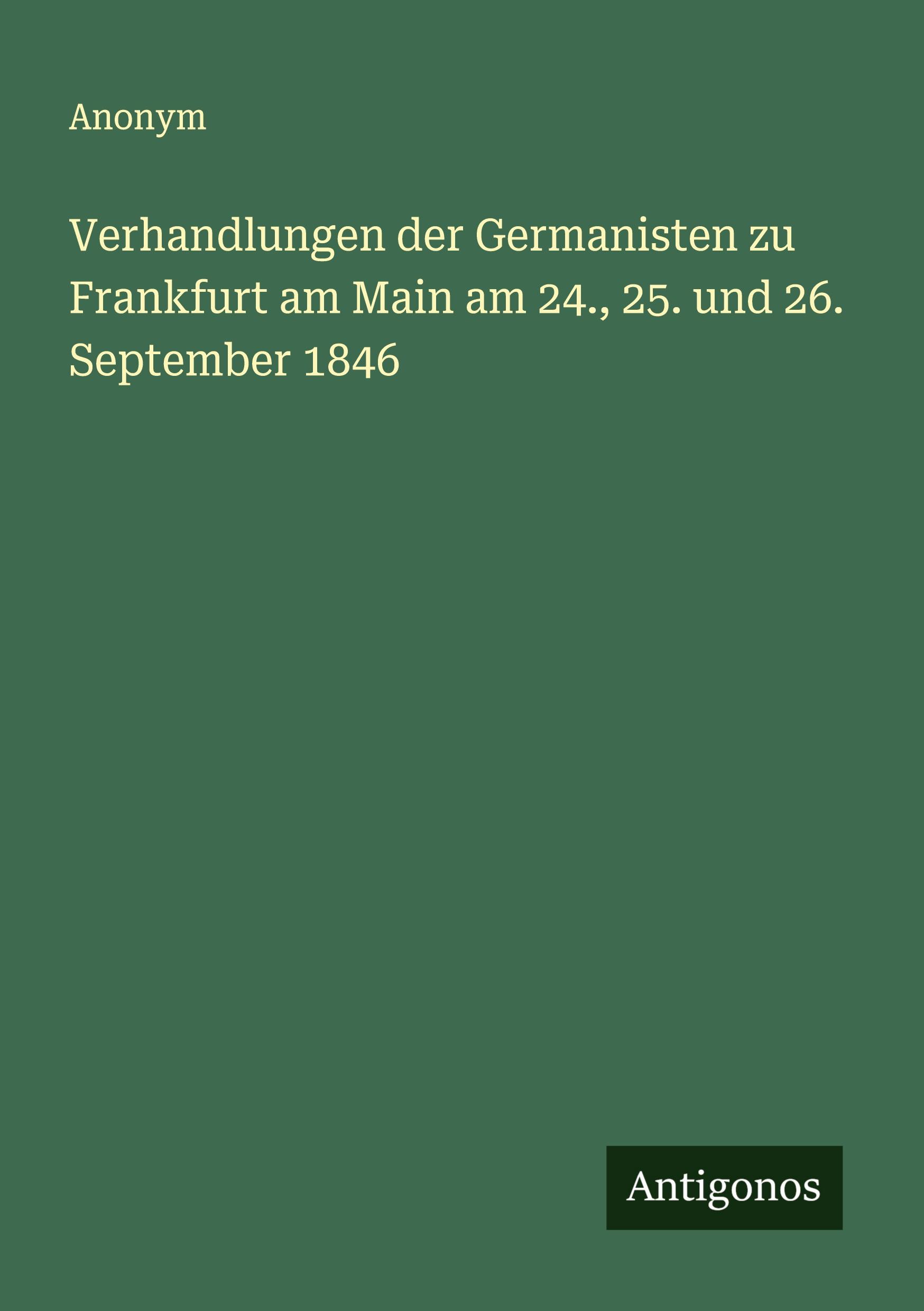 Vorderes Coverbild Verhandlungen der Germanisten zu Frankfurt am Main am 24., 25. und 26. September 1846