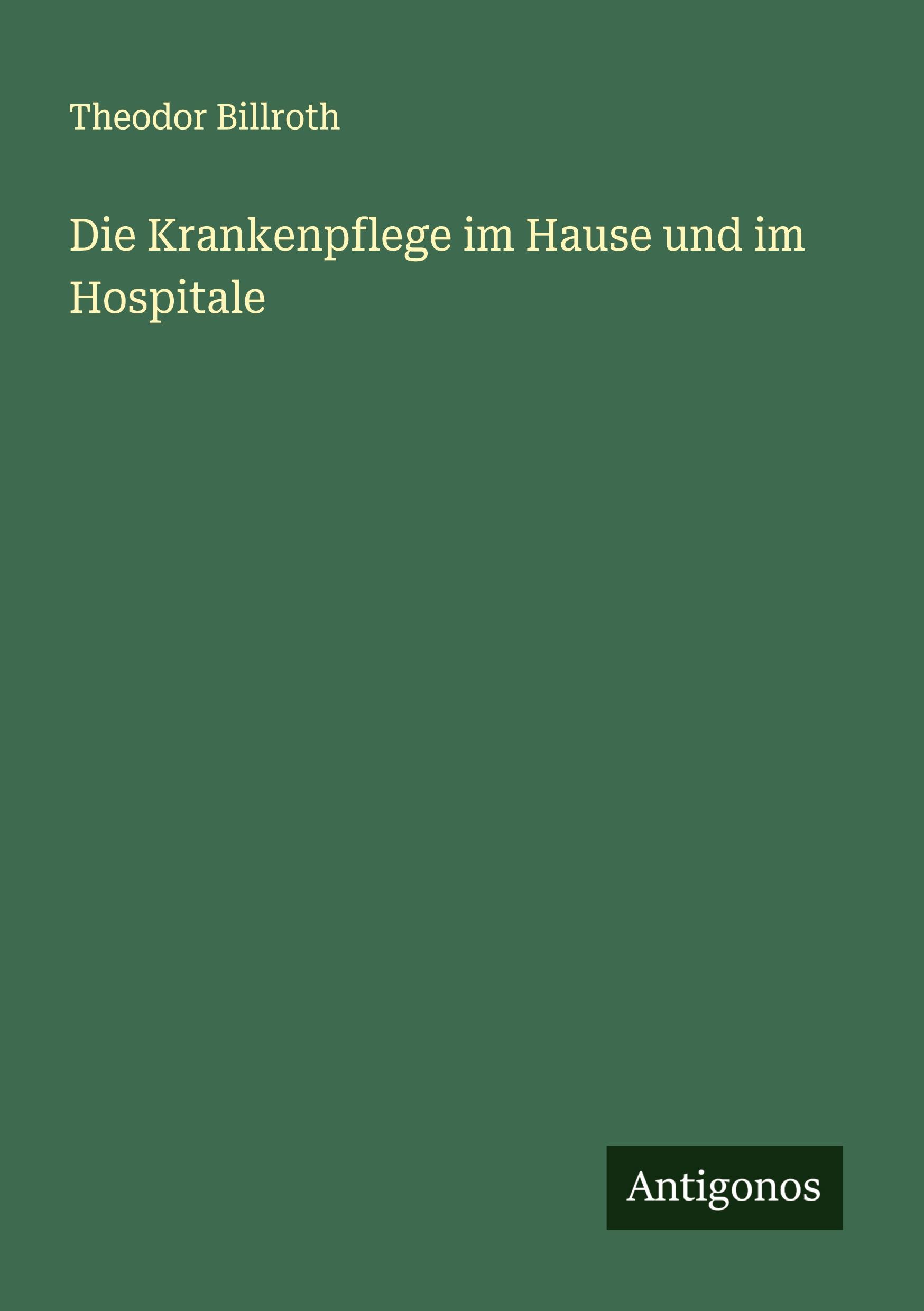 Vorderes Coverbild Die Krankenpflege im Hause und im Hospitale