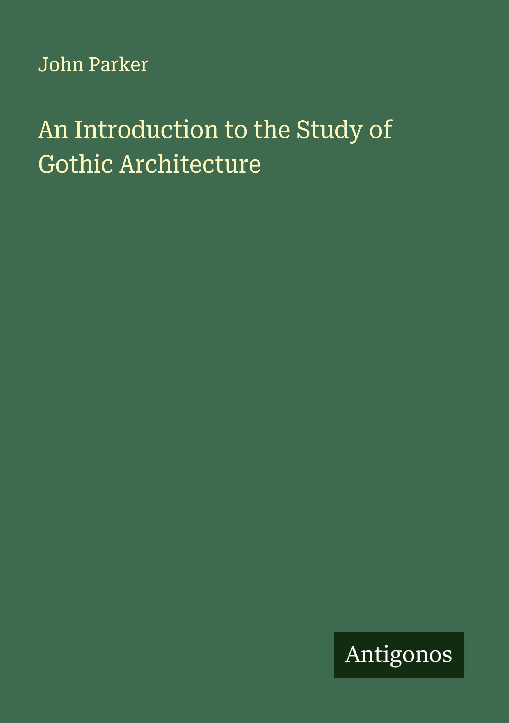 Vorderes Coverbild An Introduction to the Study of Gothic Architecture