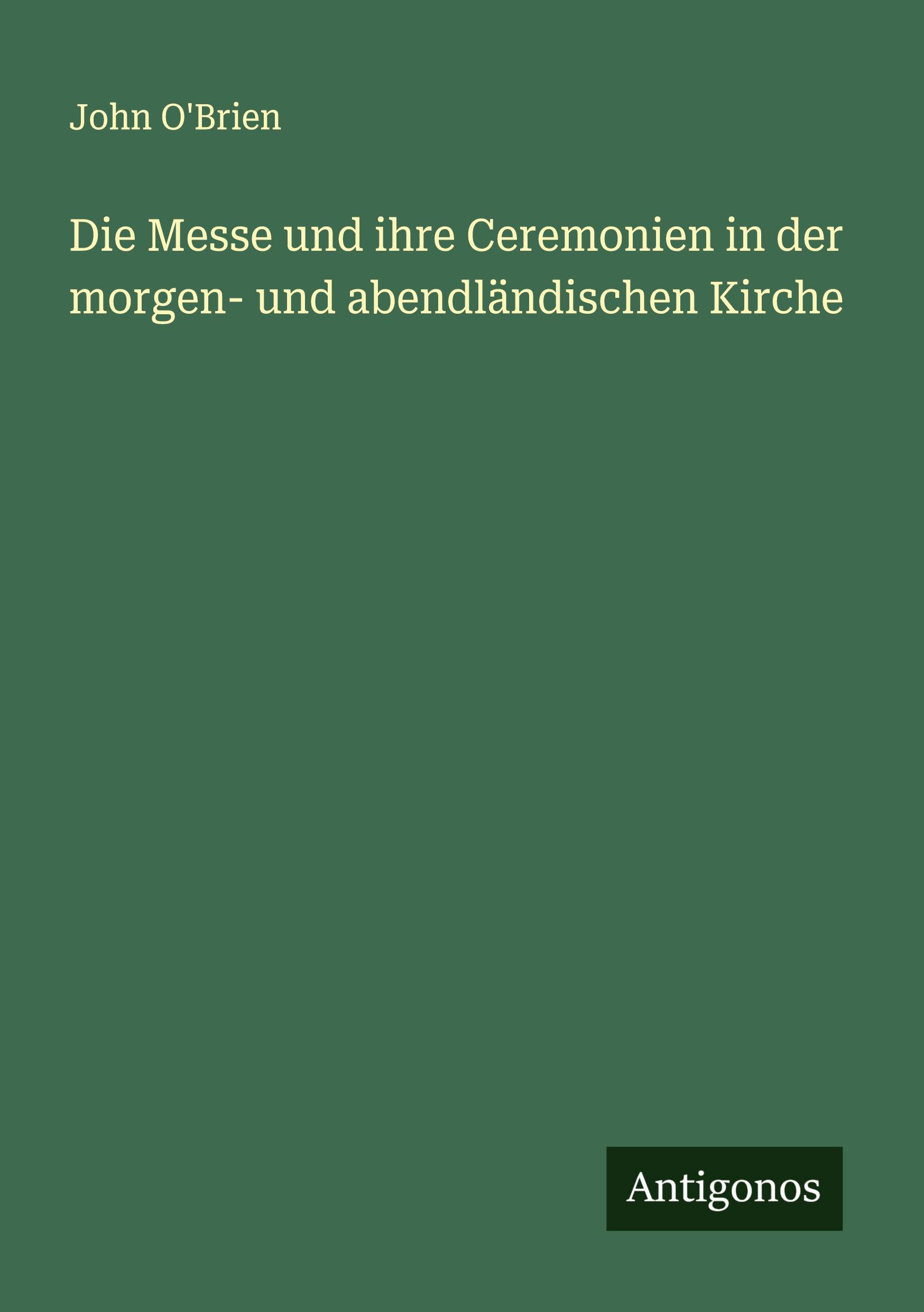 Vorderes Coverbild Die Messe und ihre Ceremonien in der morgen- und abendländischen Kirche