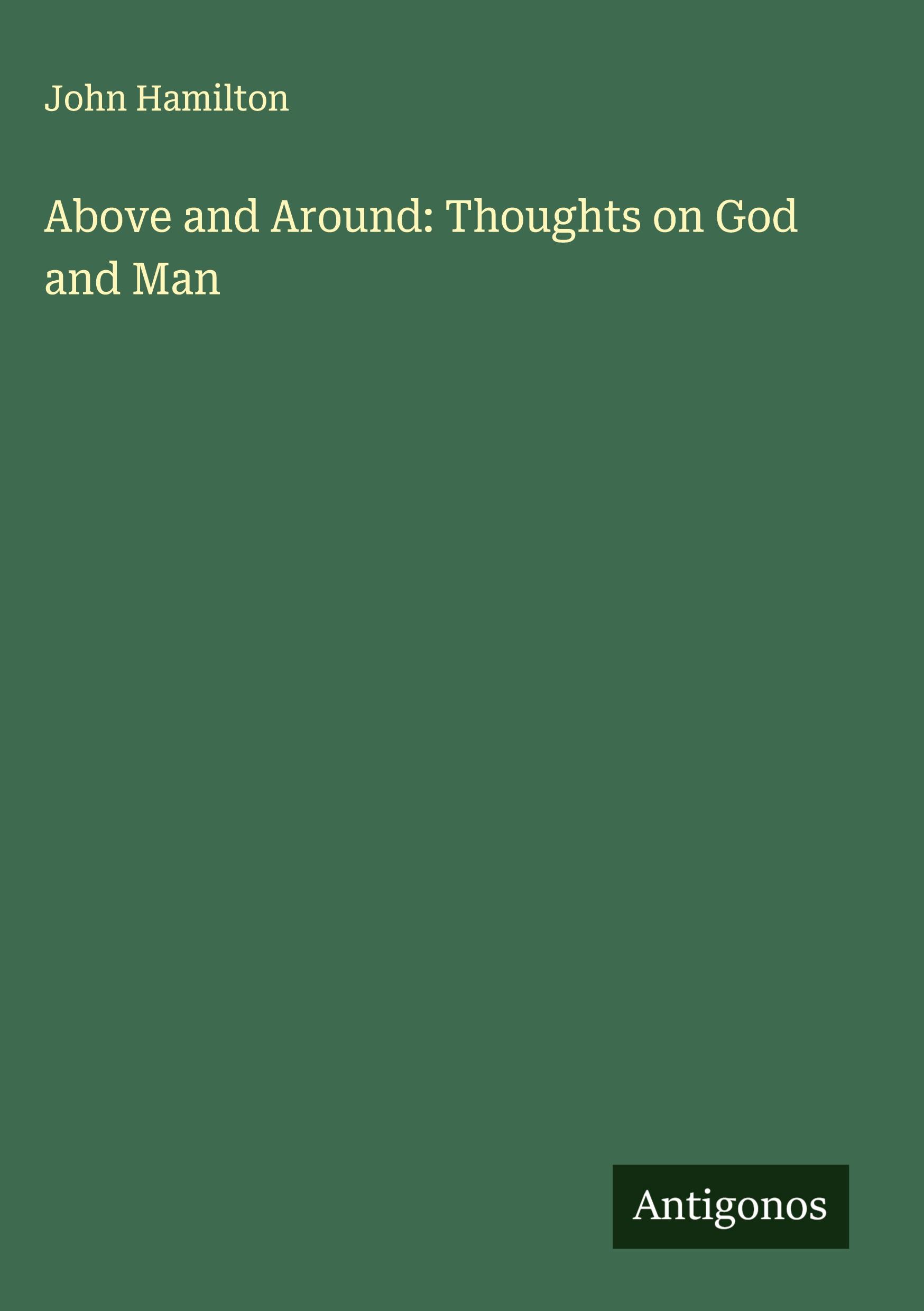 Vorderes Coverbild Above and Around: Thoughts on God and Man