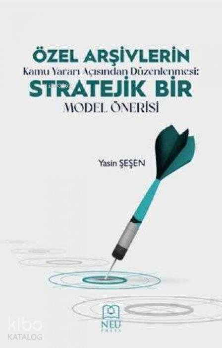 Vorderes Coverbild Özel Arsivlerin Kamu Yarari Acisindan Düzenlenmesi Stratejik Bir Model Önerisi