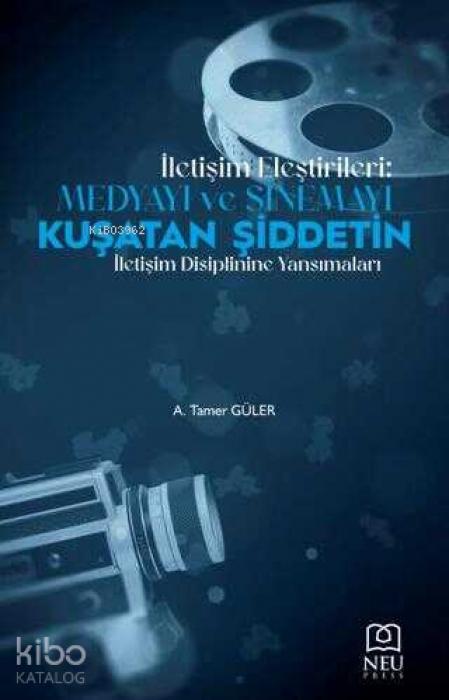 Vorderes Coverbild Iletisim Elestirileri Medyayi ve Sinemayi Kusatan Siddetin Iletisim Disiplinine Yansimalari