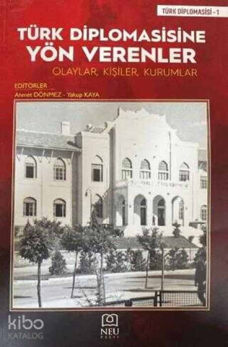Vorderes Coverbild Türk Diplomasisine Yön Verenler Olaylar, Kisiler, Kurumlar