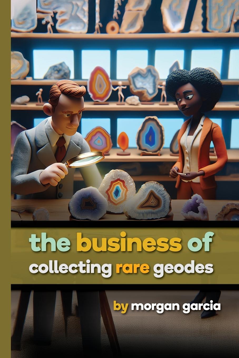 Vorderes Coverbild The Business of Collecting Rare Geodes