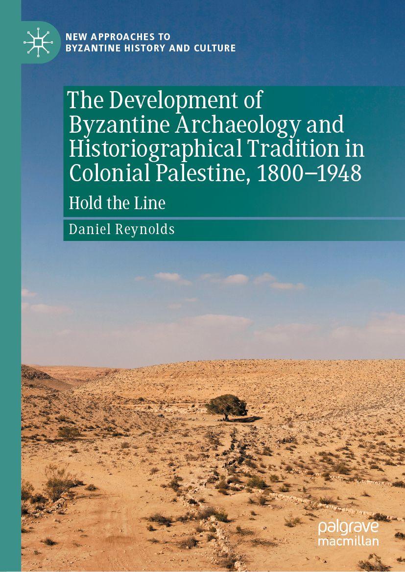 Vorderes Coverbild The Development of Byzantine Archaeology and Historiographical Tradition in Colonial Palestine, 1800-1948