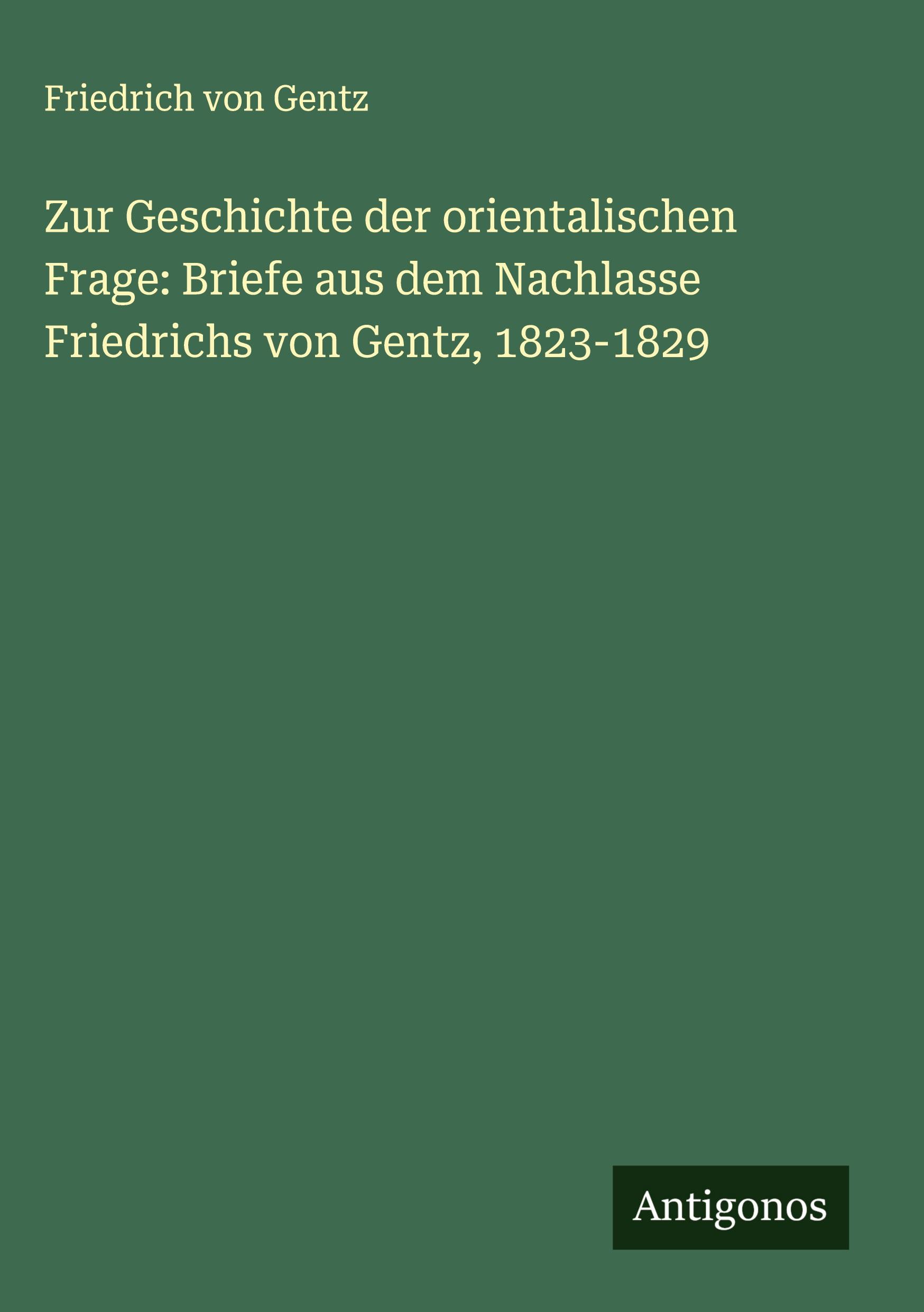 Vorderes Coverbild Zur Geschichte der orientalischen Frage: Briefe aus dem Nachlasse Friedrichs von Gentz, 1823-1829
