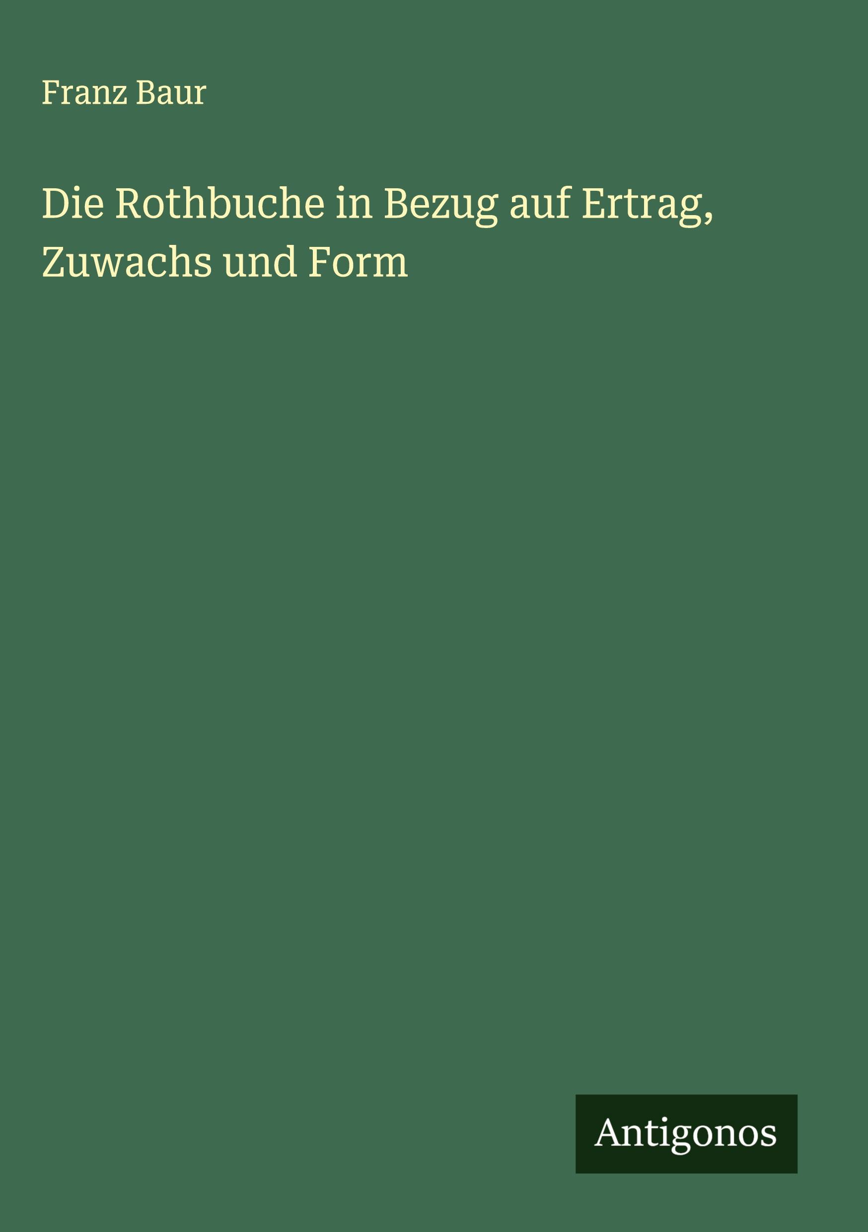 Vorderes Coverbild Die Rothbuche in Bezug auf Ertrag, Zuwachs und Form