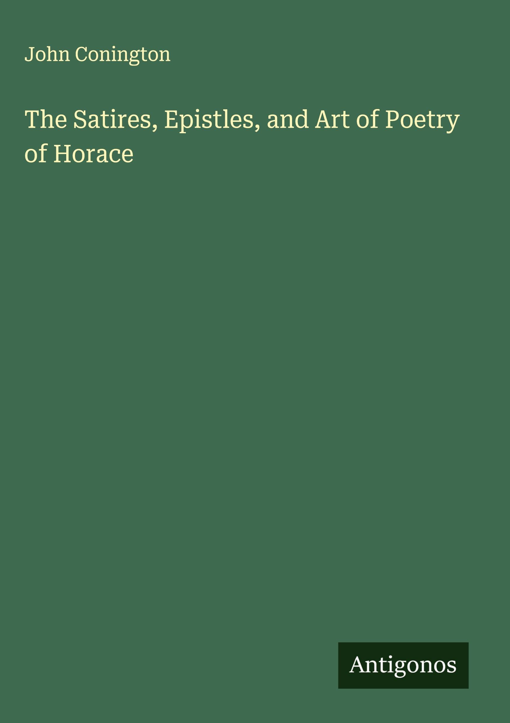 Vorderes Coverbild The Satires, Epistles, and Art of Poetry of Horace