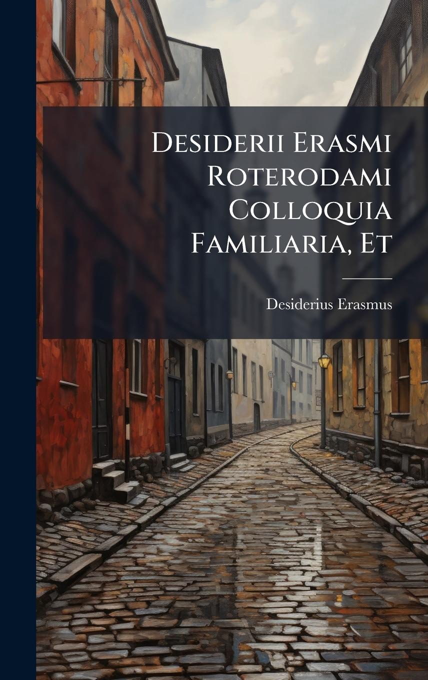Vorderes Coverbild Desiderii Erasmi Roterodami Colloquia Familiaria, Et
