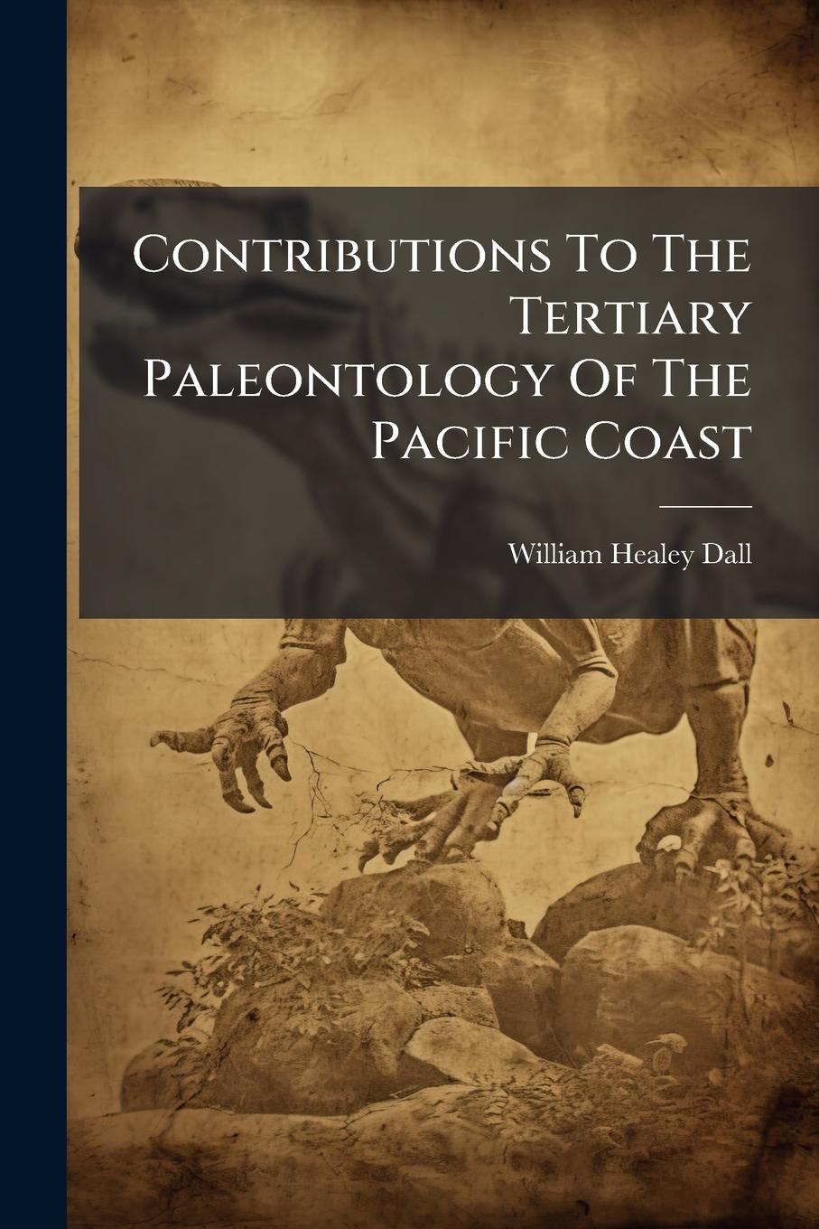 Vorderes Coverbild Contributions To The Tertiary Paleontology Of The Pacific Coast