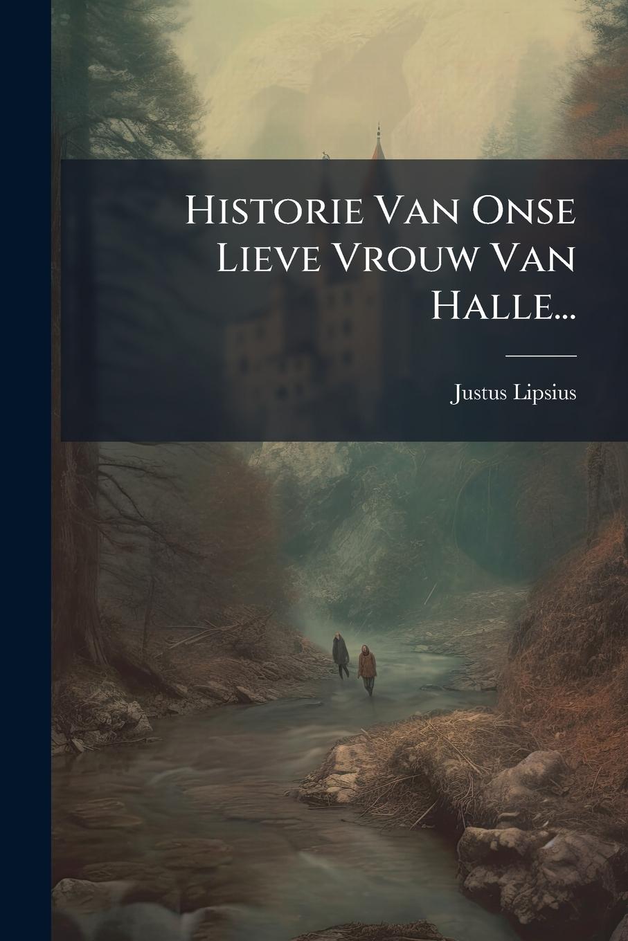Vorderes Coverbild Historie Van Onse Lieve Vrouw Van Halle...
