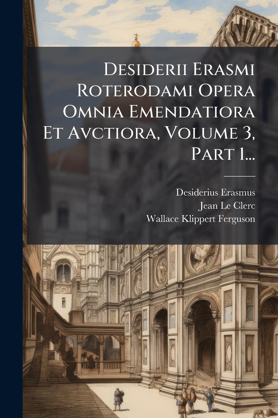 Vorderes Coverbild Desiderii Erasmi Roterodami Opera Omnia Emendatiora Et Avctiora, Volume 3, Part 1...