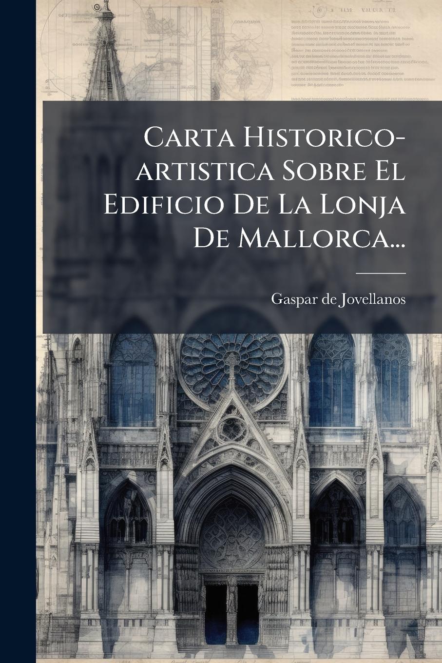 Vorderes Coverbild Carta Historico-artistica Sobre El Edificio De La Lonja De Mallorca...