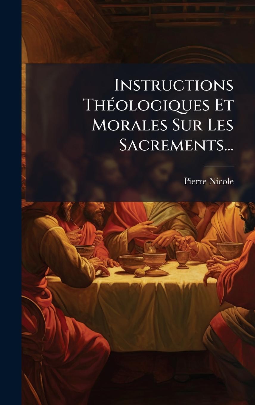 Vorderes Coverbild Instructions ThÃ(c)ologiques Et Morales Sur Les Sacrements...