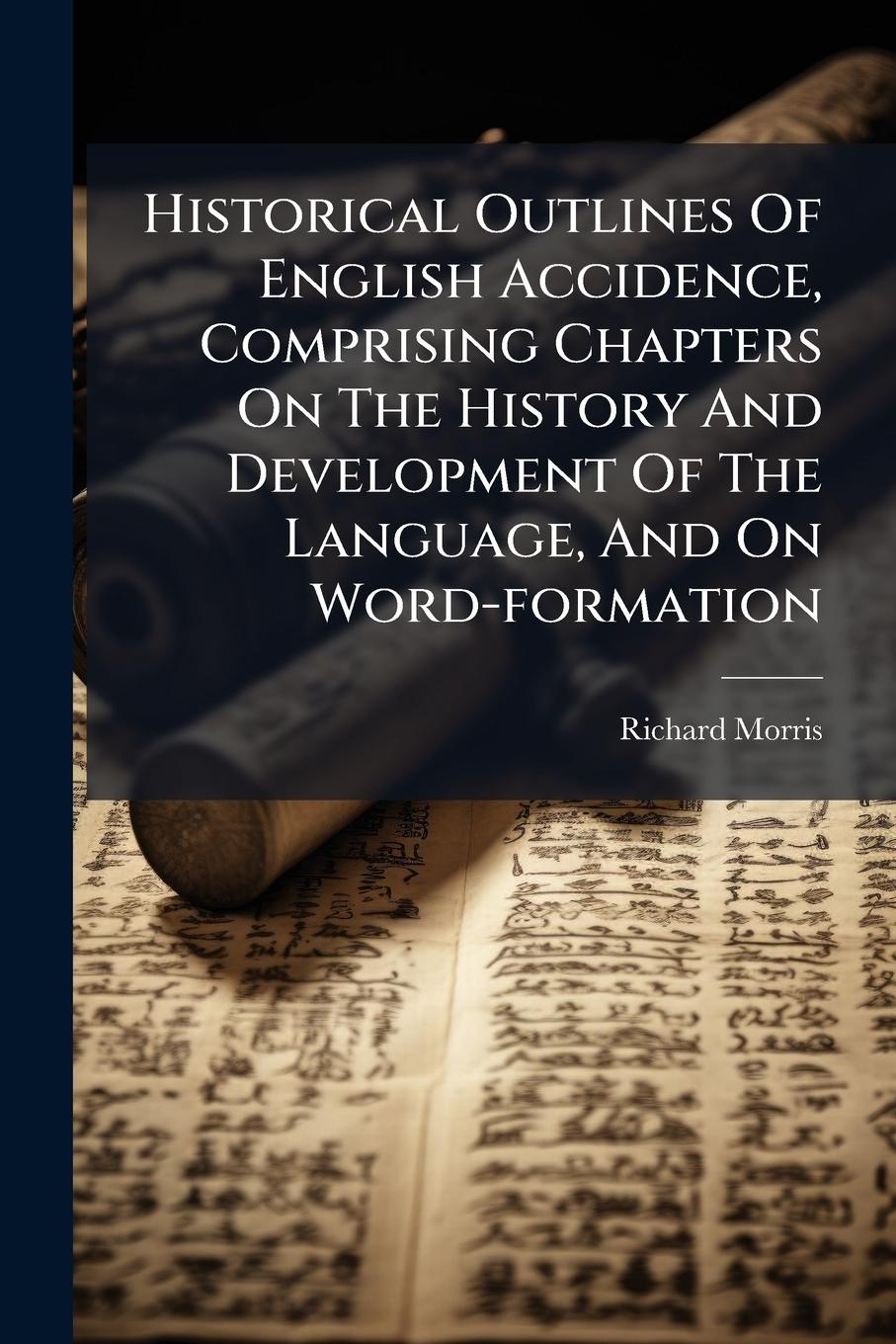 Vorderes Coverbild Historical Outlines Of English Accidence, Comprising Chapters On The History And Development Of The Language, And On Word-formation