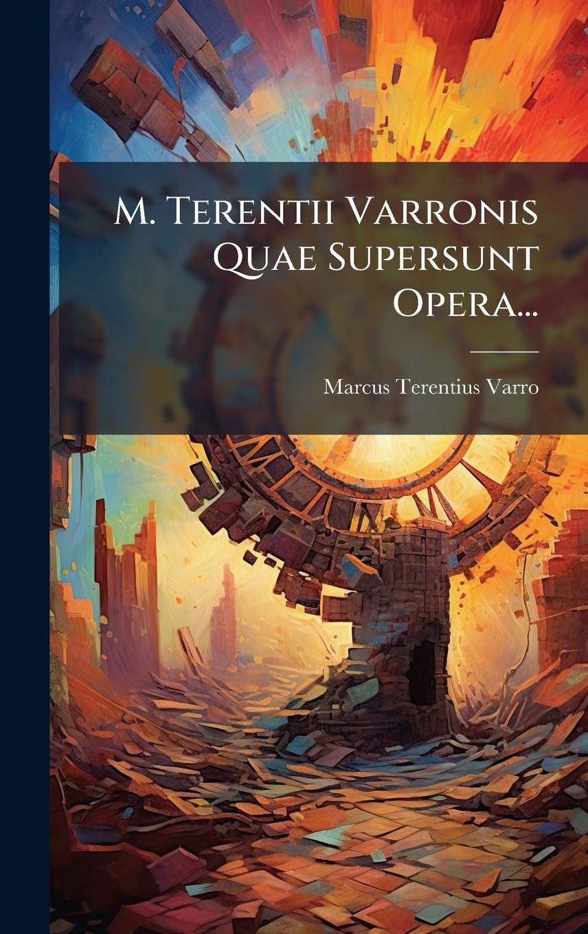 Vorderes Coverbild M. Terentii Varronis Quae Supersunt Opera...