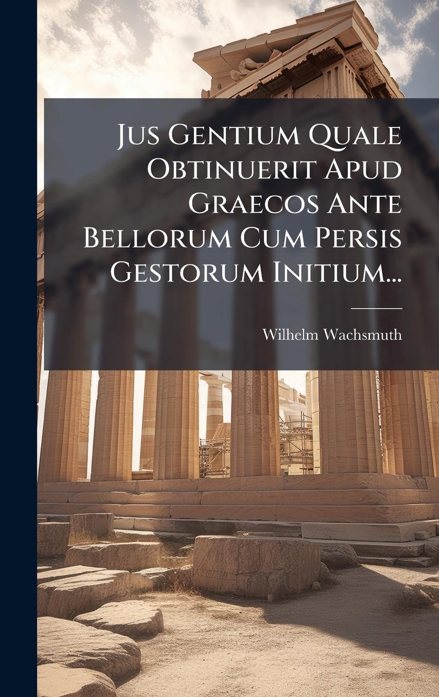 Vorderes Coverbild Jus Gentium Quale Obtinuerit Apud Graecos Ante Bellorum Cum Persis Gestorum Initium...