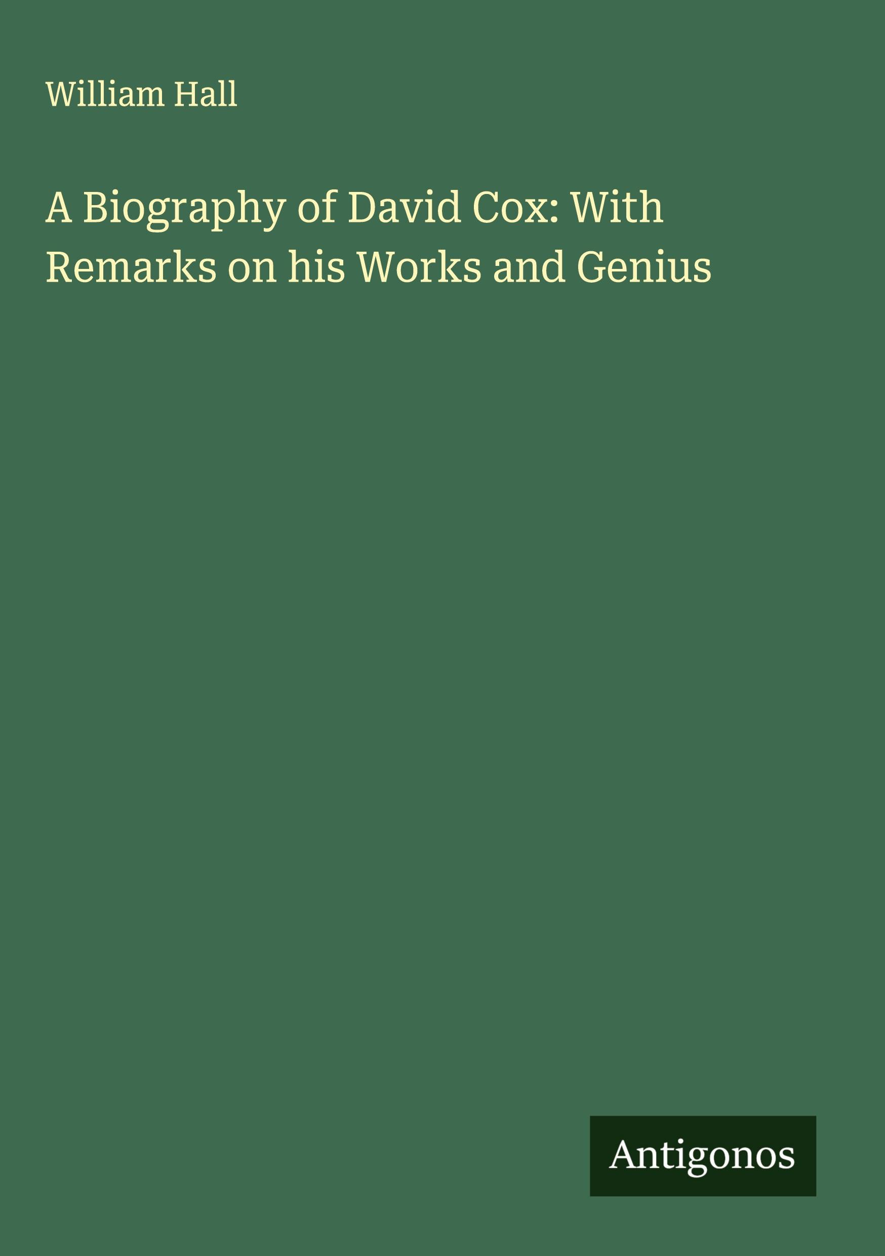 Vorderes Coverbild A Biography of David Cox: With Remarks on his Works and Genius