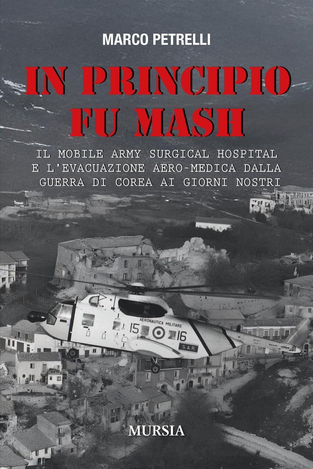 Vorderes Coverbild In principio fu M.A.S.H. Il Mobile Army Surgical Hospital e l'evacuazione aero-medica dalla Guerra di Corea ai giorni nostri