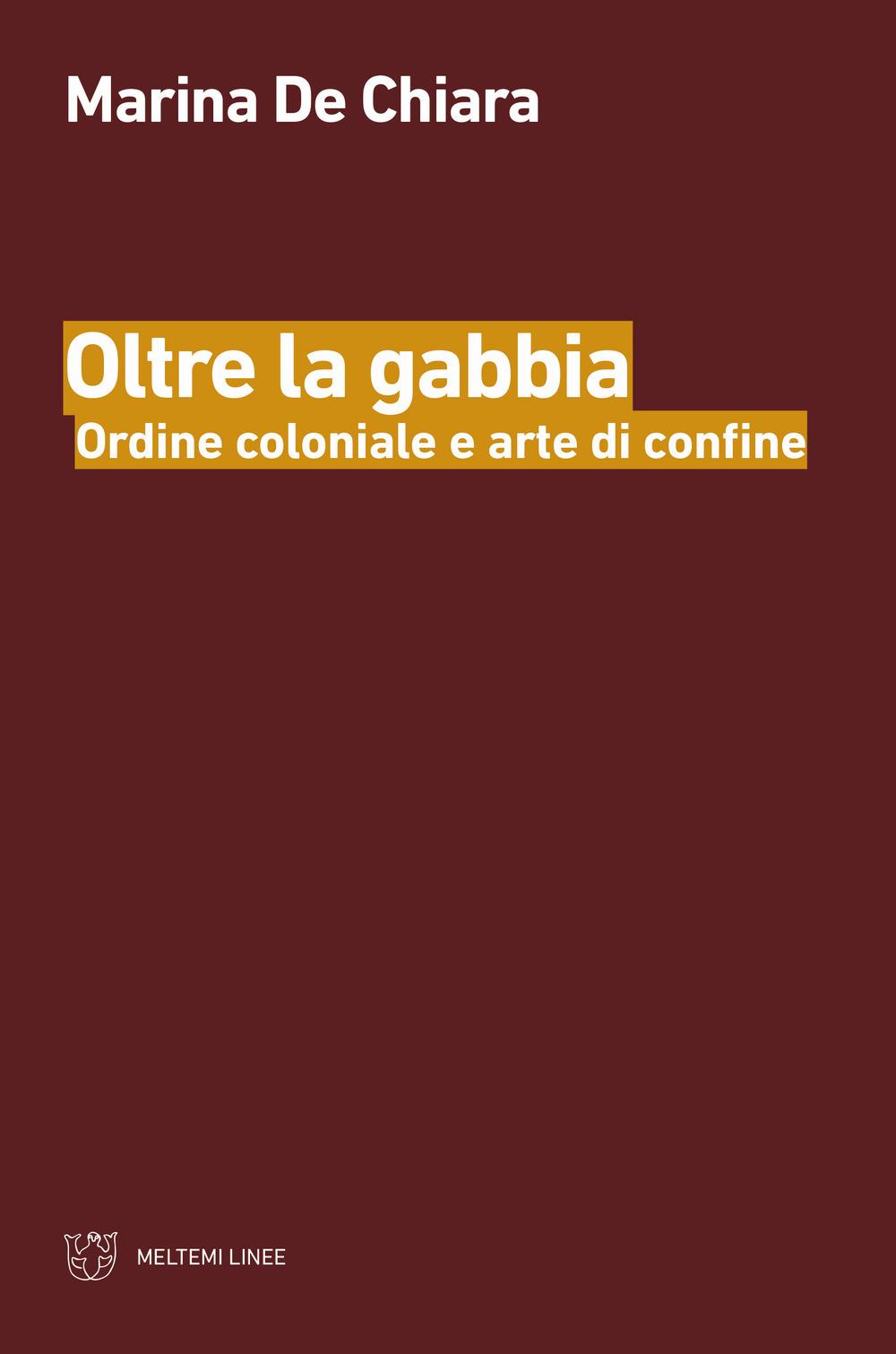 Vorderes Coverbild Oltre la gabbia. Ordine coloniale e arte di confine