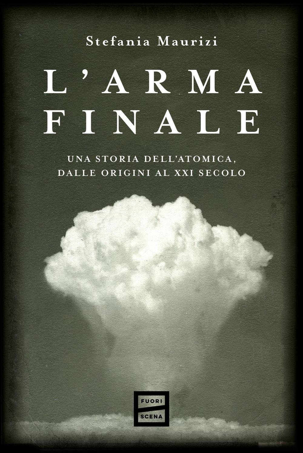 Vorderes Coverbild L' arma finale. Una storia dell'atomica, dalle origini al XXI secolo