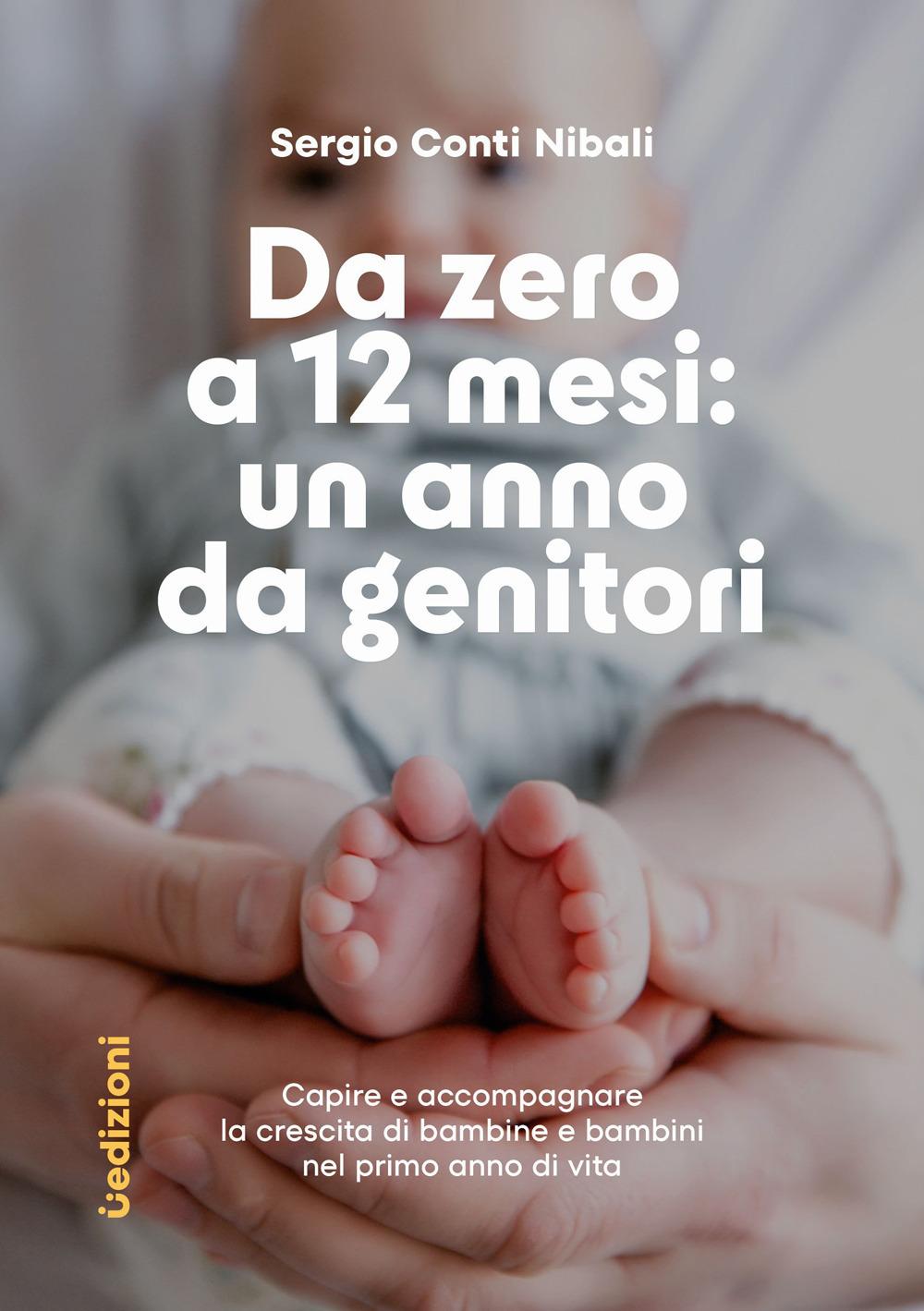Vorderes Coverbild Da zero a 12 mesi: un anno da genitori. Capire e accompagnare la crescita di bambine e bambini nel primo anno di vita