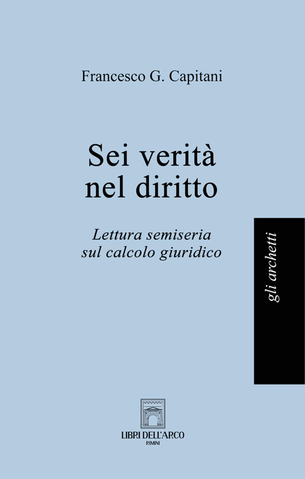 Vorderes Coverbild Sei verità nel diritto. Lettura semiseria sul calcolo giuridico