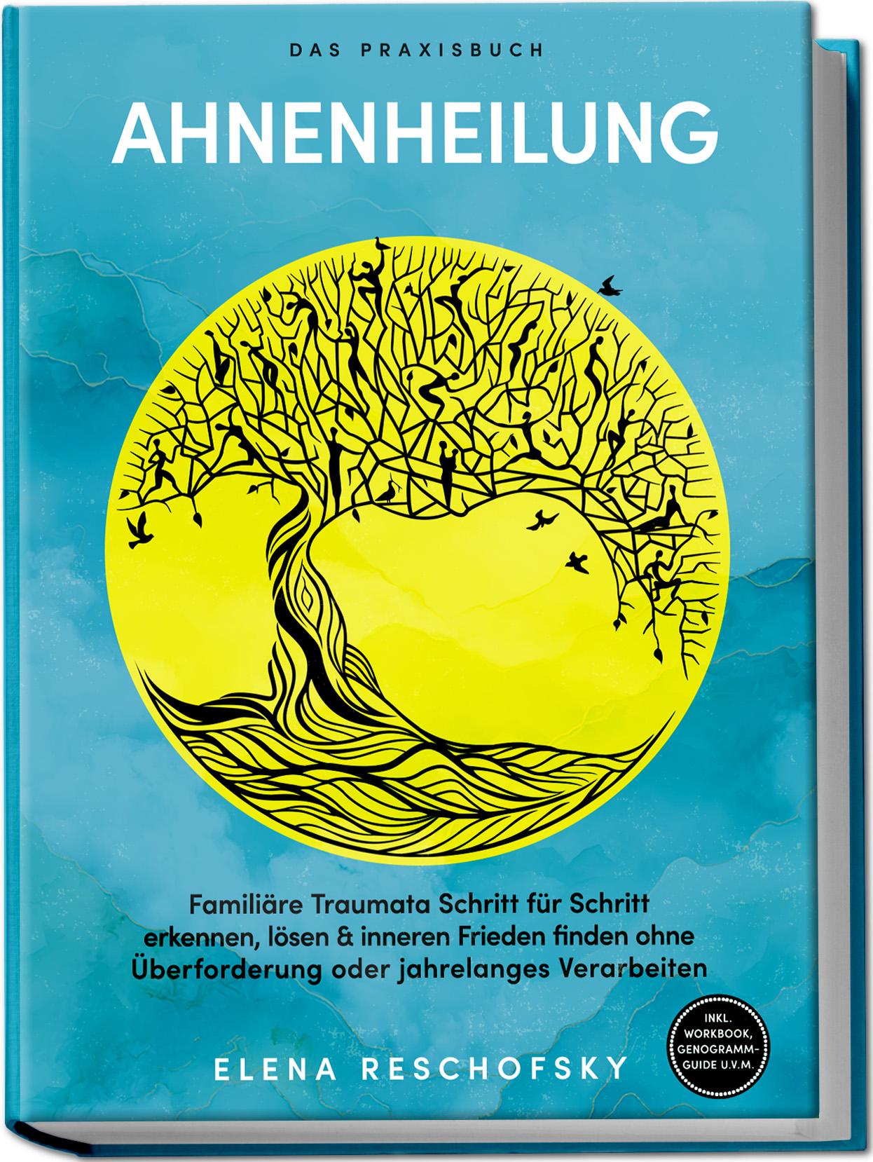 Vorderes Coverbild Ahnenheilung - Das Praxisbuch: Familiäre Traumata Schritt für Schritt erkennen, lösen & inneren Frieden finden ohne Überforderung oder jahrelanges Verarbeiten - inkl. Workbook, Genogramm-Guide u.v.m.