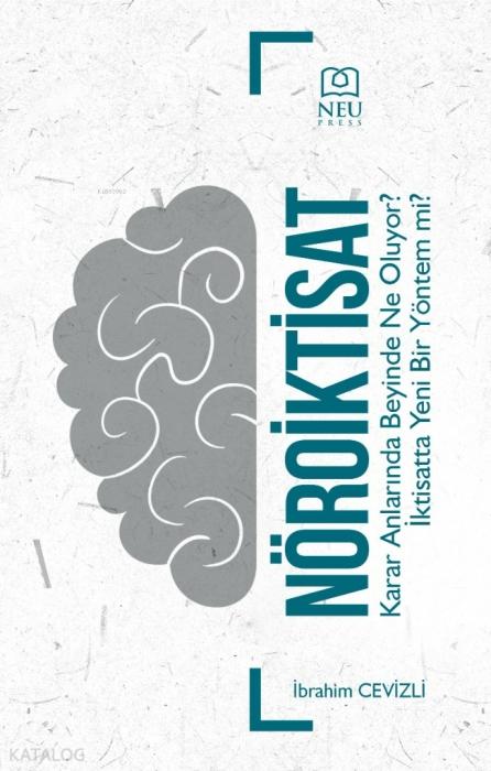 Vorderes Coverbild Nöroiktisat Karar Anlarinda Beyinde Ne Oluyor Iktisatta Yeni Bir Yöntem Mi