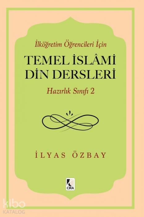 Vorderes Coverbild Ilkögretim Ögrencileri Icin Temel Islami Din Dersleri - Hazirlik Sinifi 2