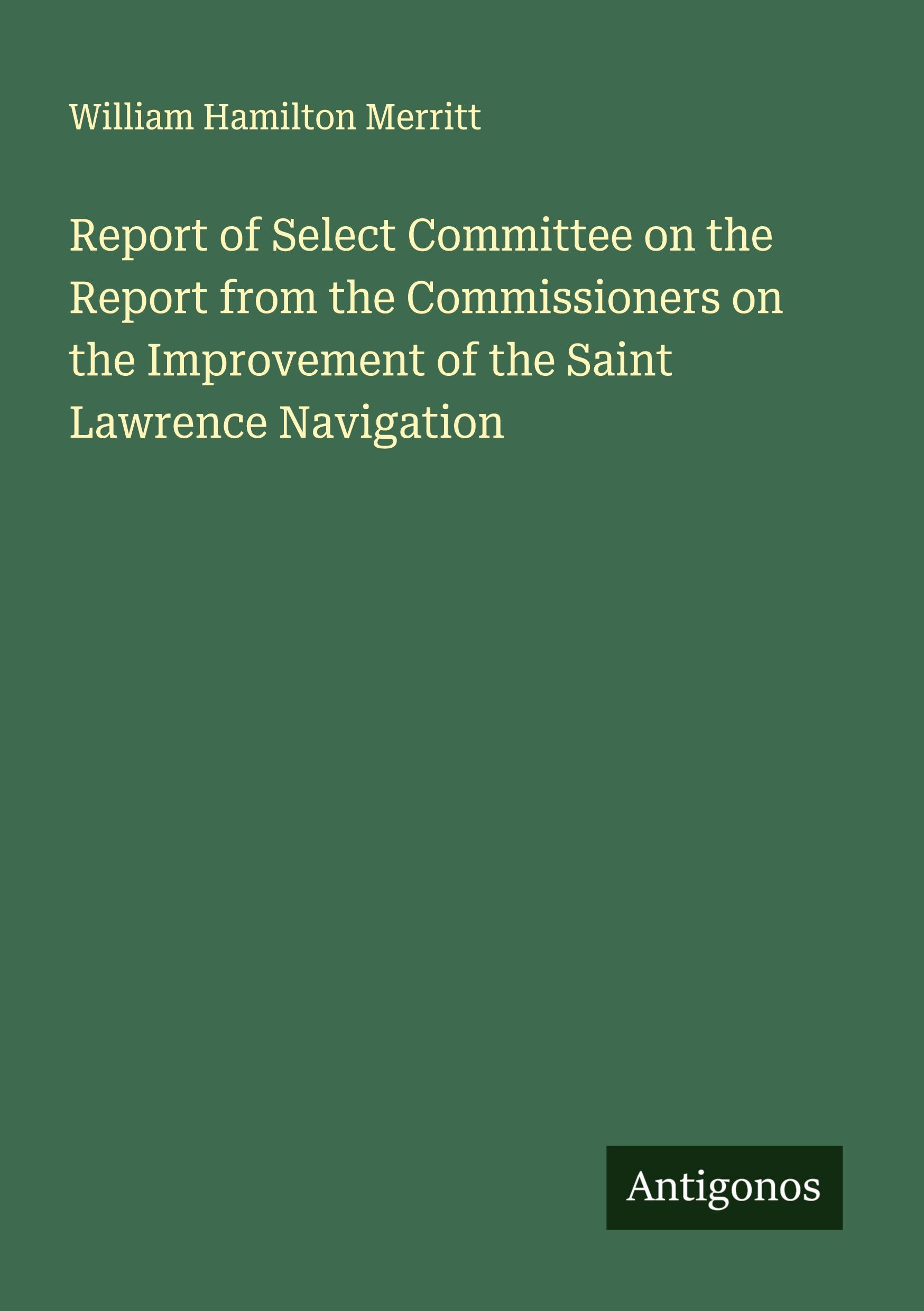Vorderes Coverbild Report of Select Committee on the Report from the Commissioners on the Improvement of the Saint Lawrence Navigation