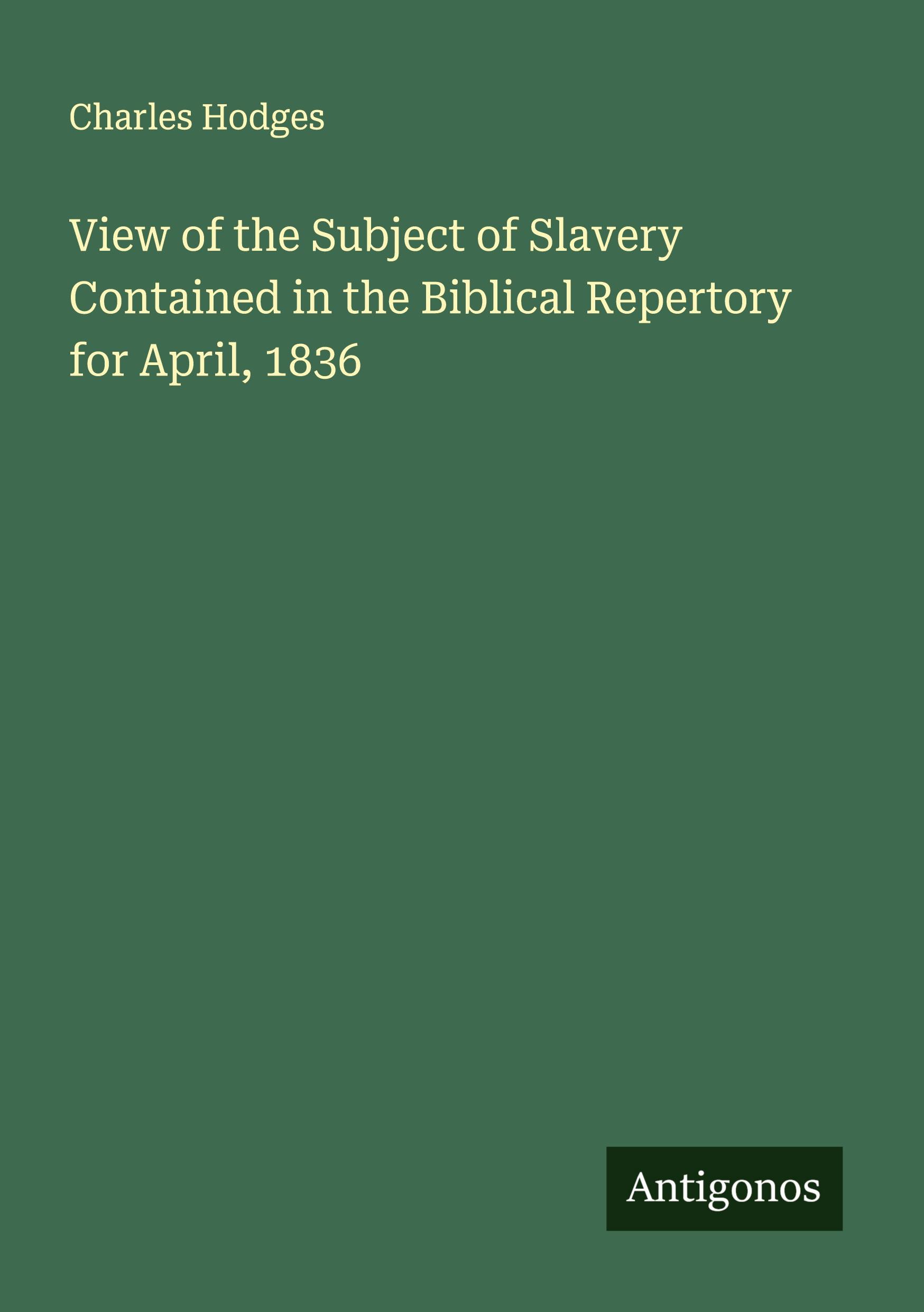 Vorderes Coverbild View of the Subject of Slavery Contained in the Biblical Repertory for April, 1836