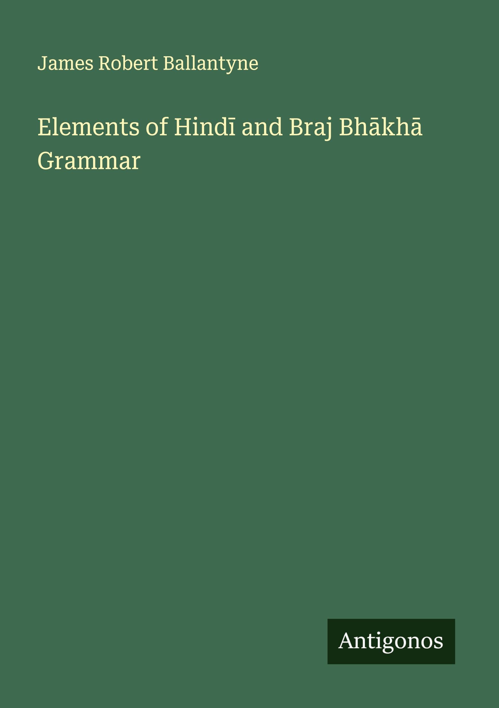 Vorderes Coverbild Elements of Hind¿ and Braj Bh¿kh¿ Grammar
