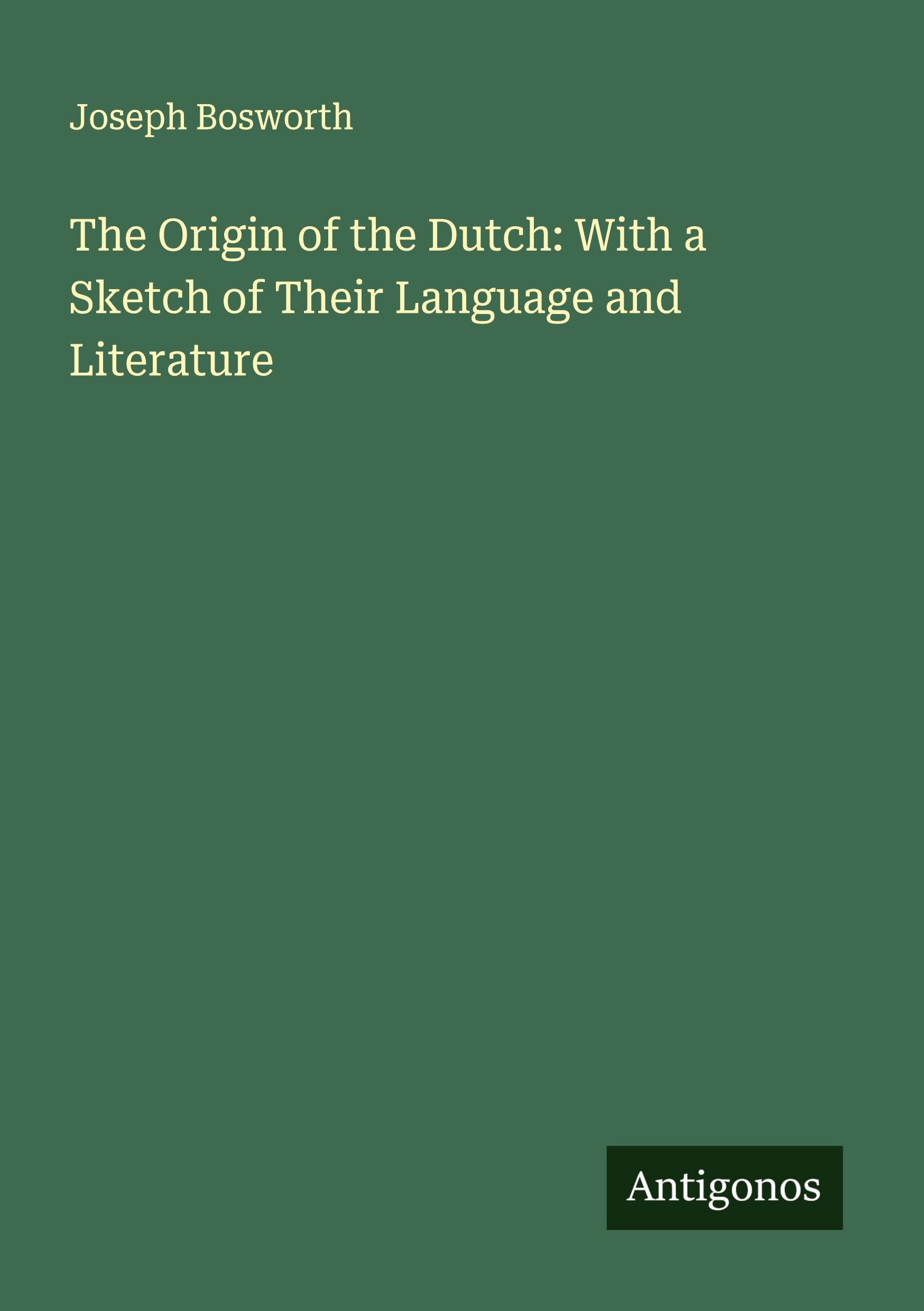 Vorderes Coverbild The Origin of the Dutch: With a Sketch of Their Language and Literature