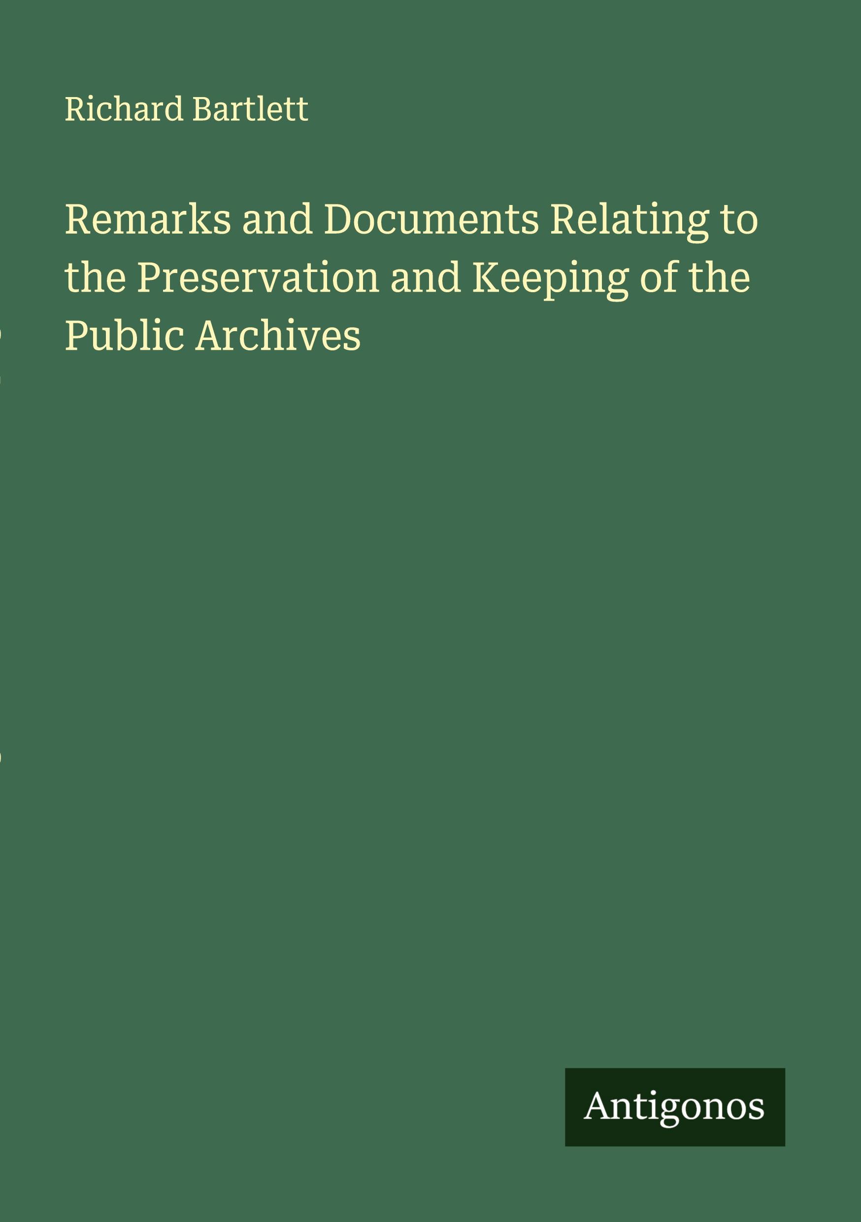 Vorderes Coverbild Remarks and Documents Relating to the Preservation and Keeping of the Public Archives