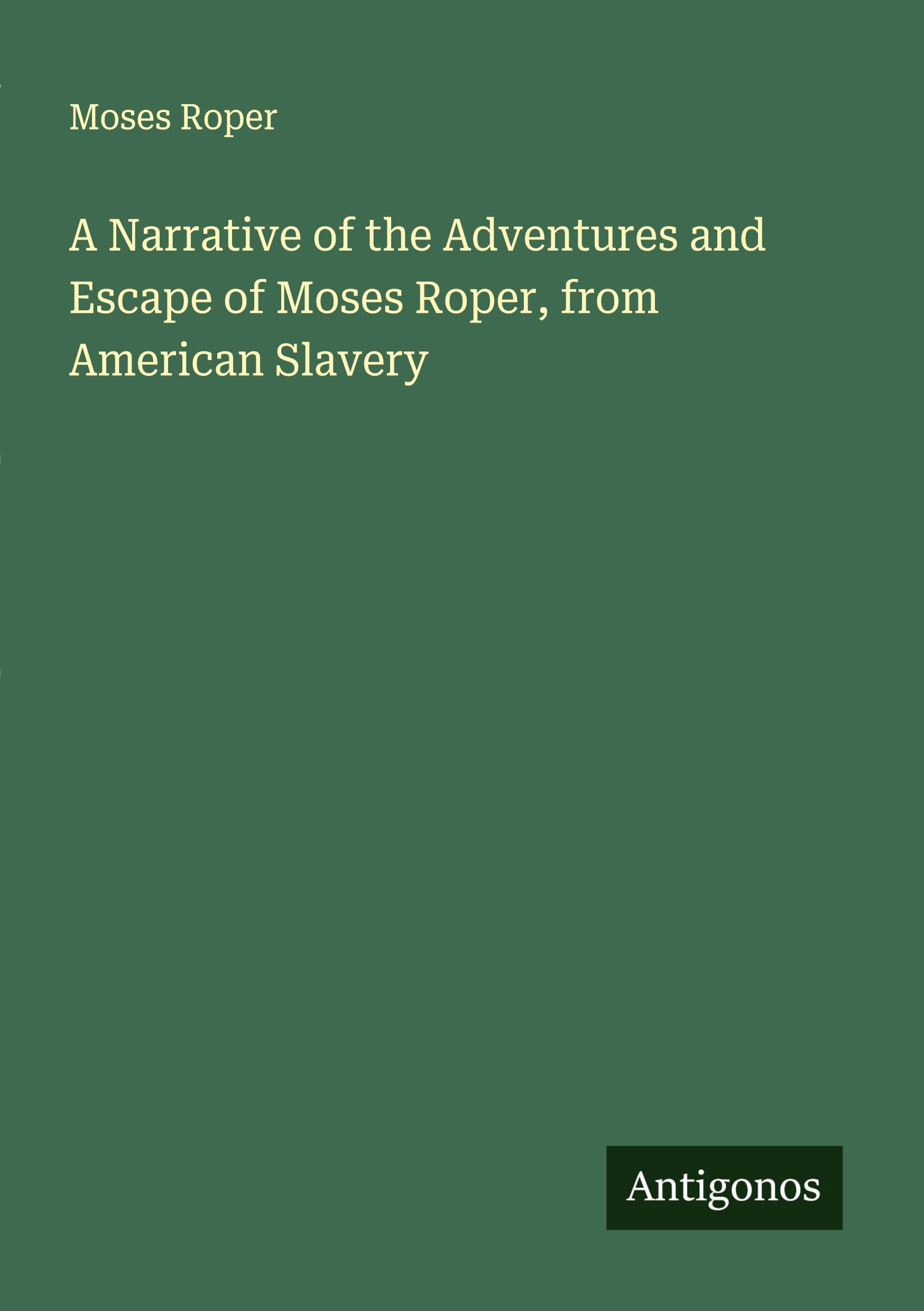 Vorderes Coverbild A Narrative of the Adventures and Escape of Moses Roper, from American Slavery